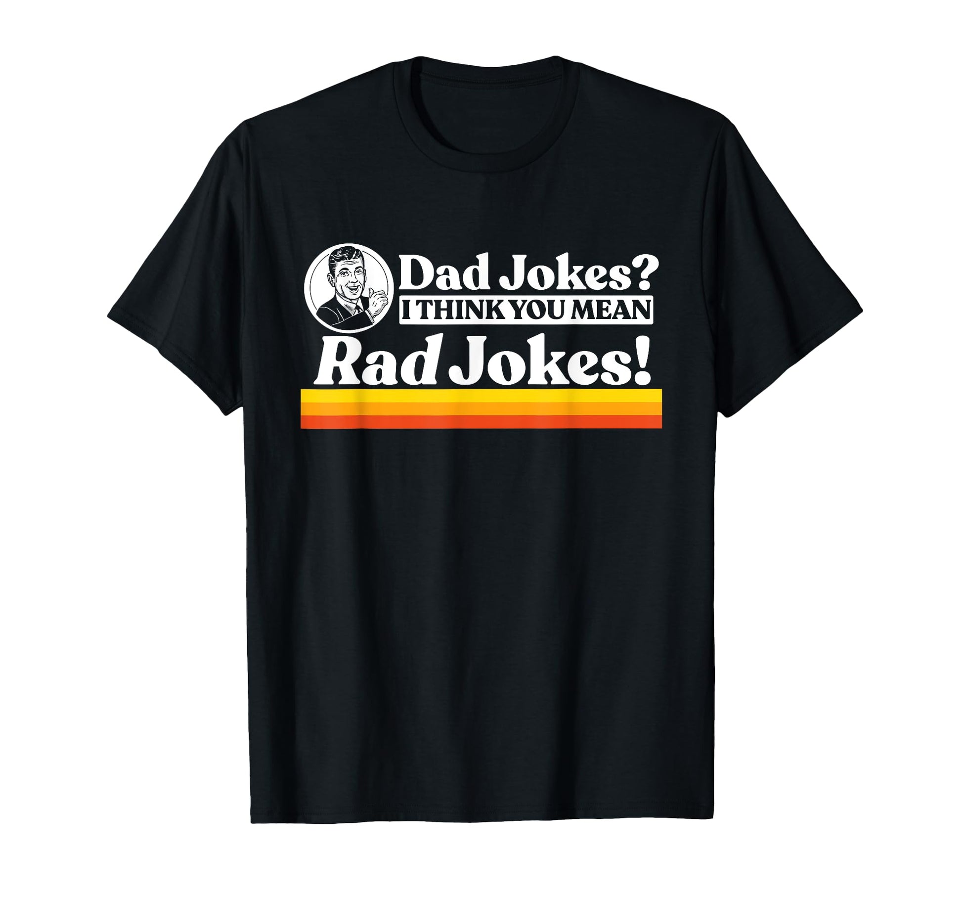 Dad Jokes More Like Rad Jokes Funny T-Shirt - Custom Art Print Unisex - T-Shirt, Sweatshirt, Hoodie