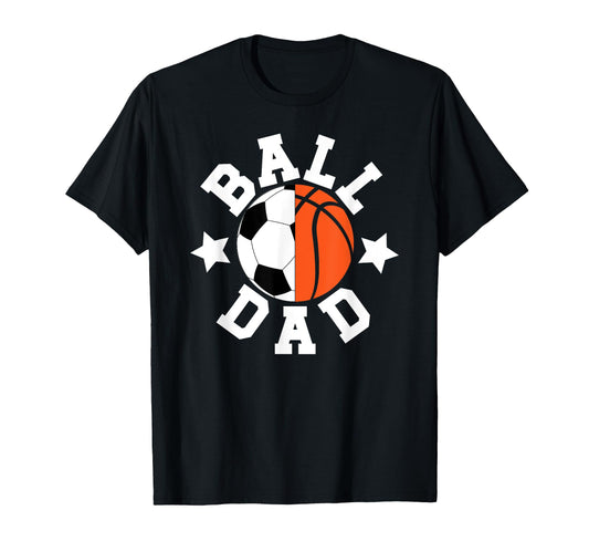 Ball Dad Proud Soccer Basketball Dad T-Shirt - Fun Novelty Design Unisex - T-Shirt, Sweatshirt, Hoodie