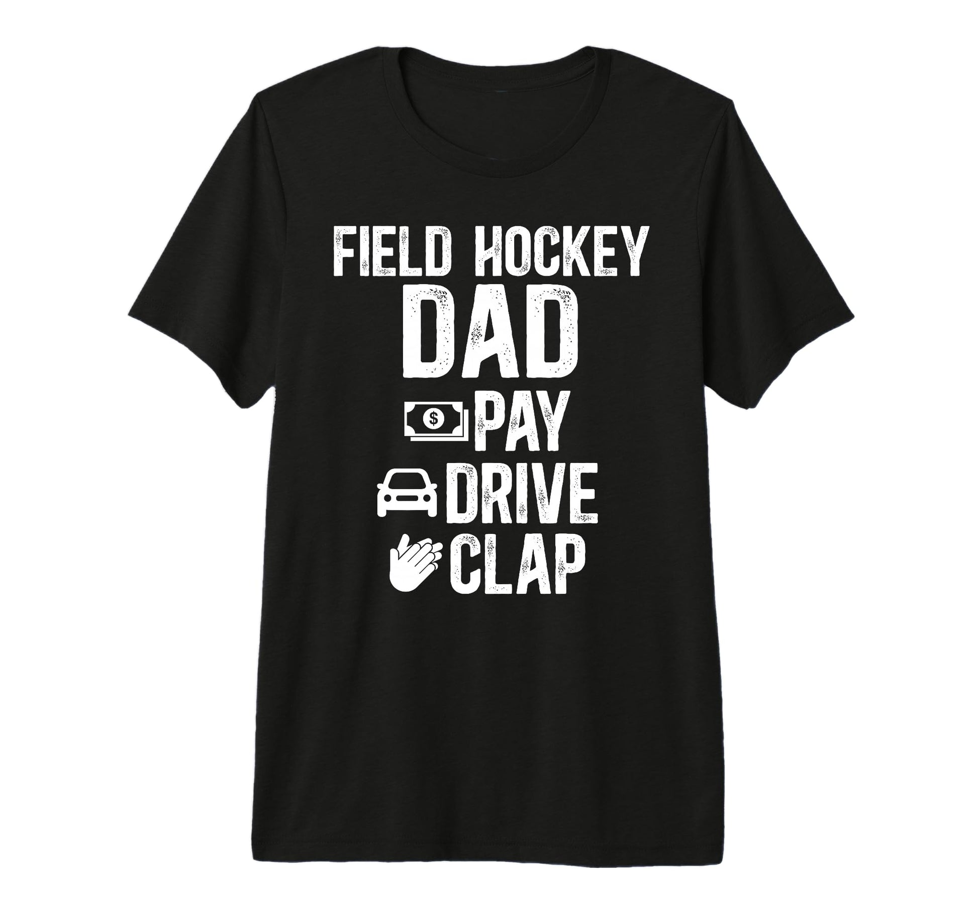 Mens Field Hockey Dad Pay Drive Clap T-Shirt - Novelty Apparel Unisex - T-Shirt, Sweatshirt, Hoodie