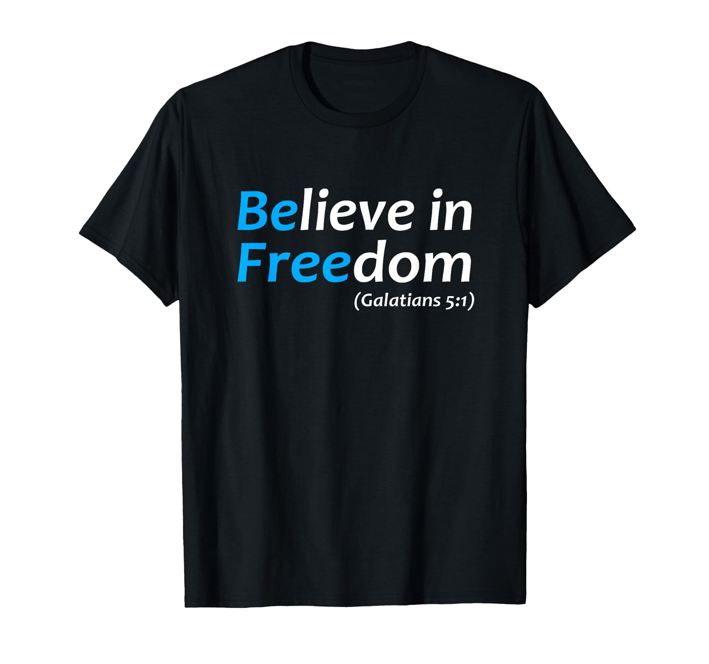 Believe Freedom Galatians Free Jesus T-Shirt - Minimalist Print for Adults - T-Shirt, Sweatshirt, Hoodie