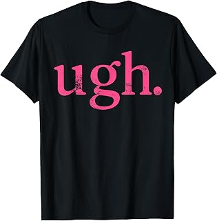 Ugh Pink Sarcastic Quote Minimal Mood T-Shirt Unisex T-shirt, Sweatshirt, Hoodie, Long Sleeve Tee - T-Shirt, Sweatshirt, Hoodie