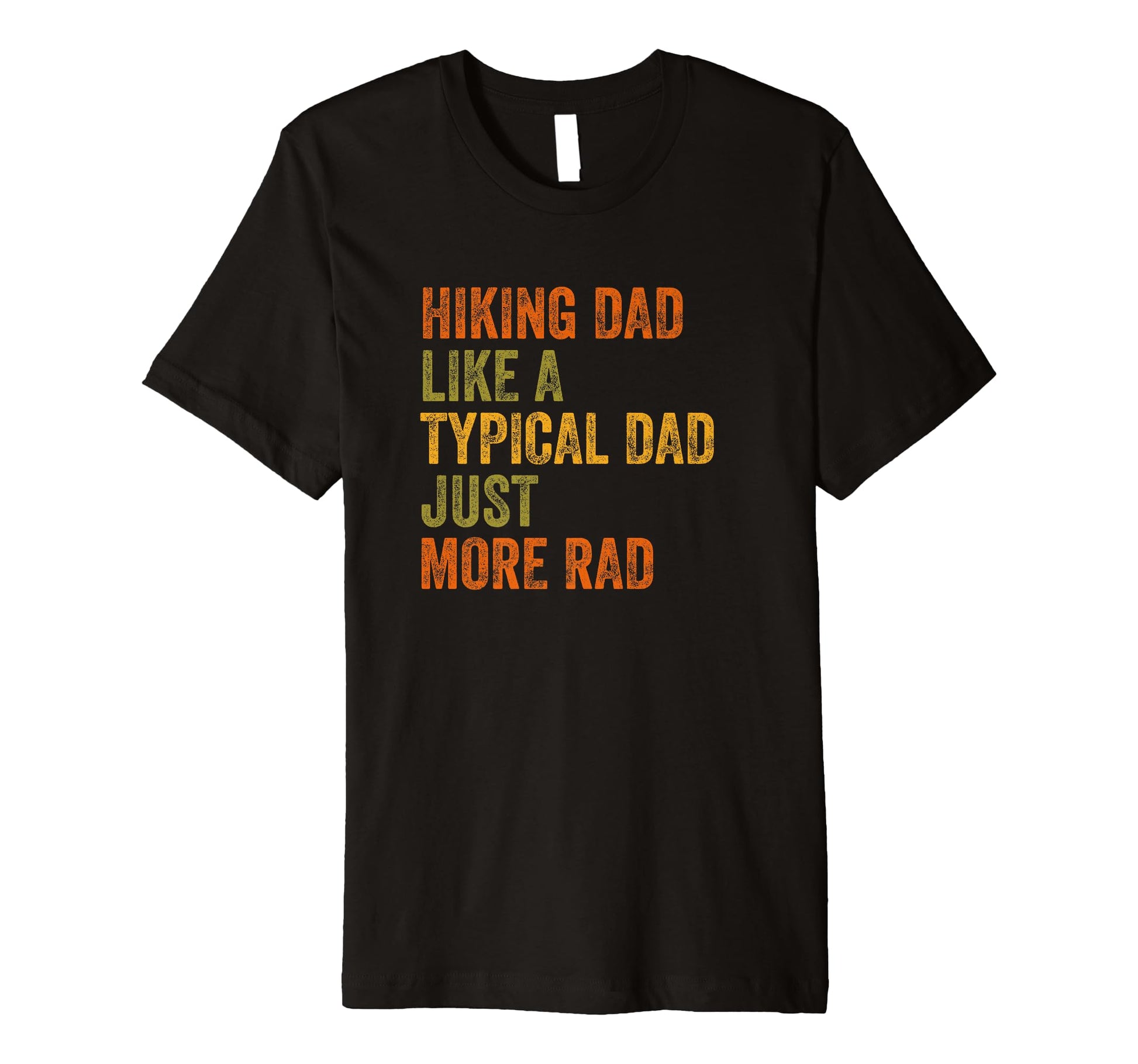 Hiking Dad Just More Rad Text T-Shirt - Casual Everyday Wear Men Women - T-Shirt, Sweatshirt, Hoodie