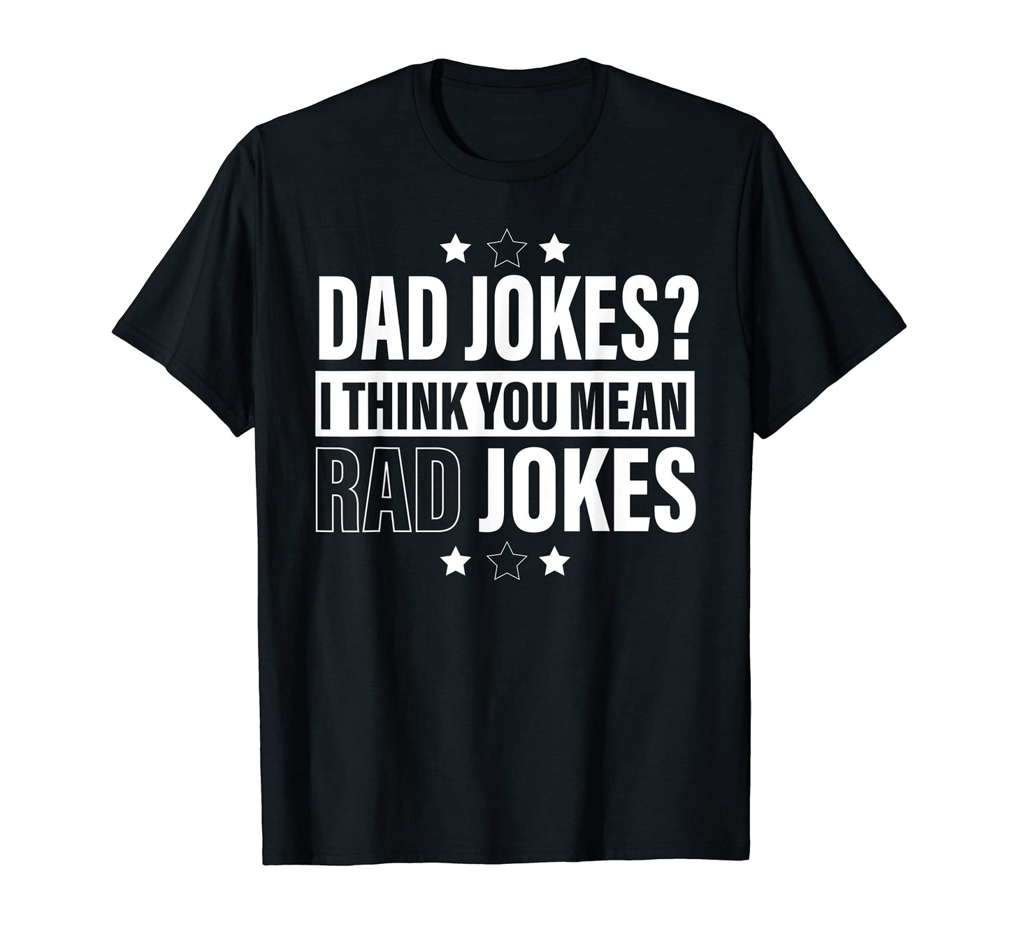 Dad Jokes I Think You Mean Rad Jokes T-Shirt - Novelty Apparel for Adults - T-Shirt, Sweatshirt, Hoodie