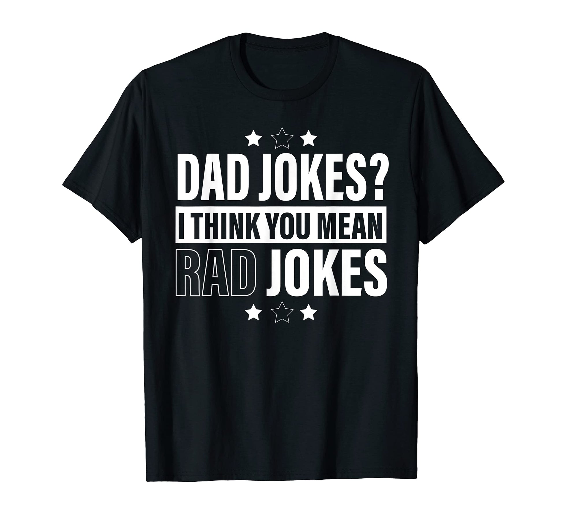 Dad Jokes I Think You Mean Rad Jokes T-Shirt - Novelty Apparel for Adults - T-Shirt, Sweatshirt, Hoodie