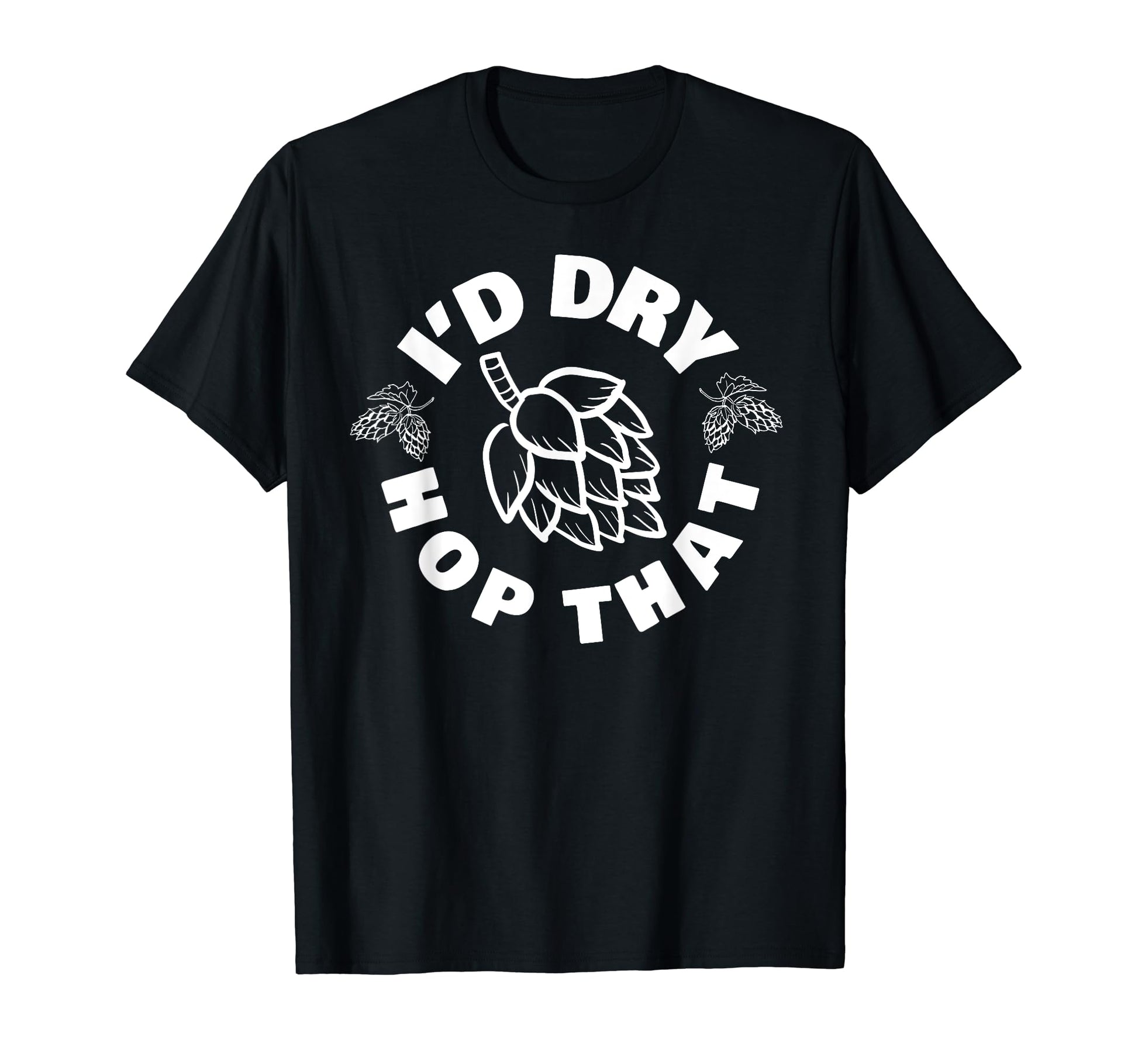 Id Dry Hop That Beer Brewery Hops Lover T-Shirt - Trendy Graphic for Adults - T-Shirt, Sweatshirt, Hoodie