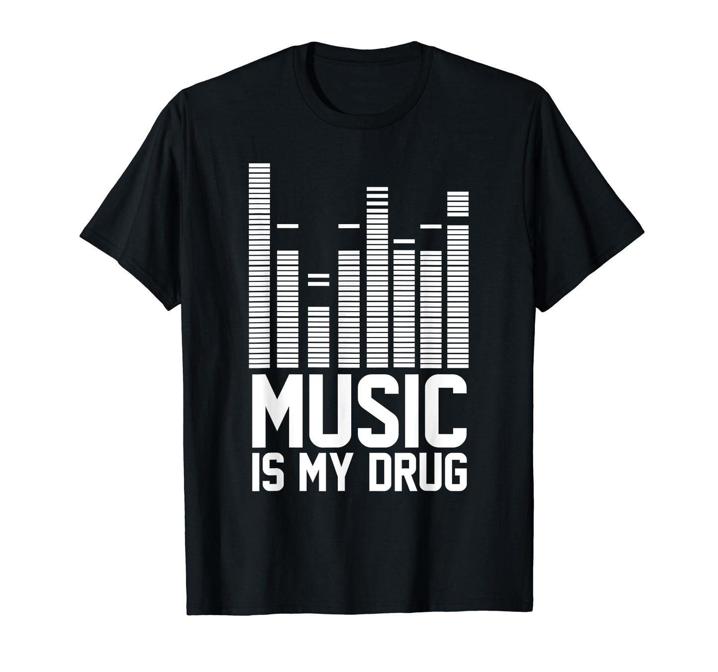 Funny Music Is My Drug Music Is My T-Shirt - Streetwear Style Men Women - T-Shirt, Sweatshirt, Hoodie