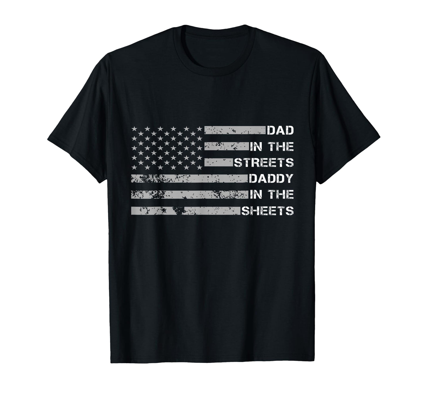 Dad Streets Daddy Sheets Fathers Day T-Shirt - Casual Everyday Wear Unisex - T-Shirt, Sweatshirt, Hoodie