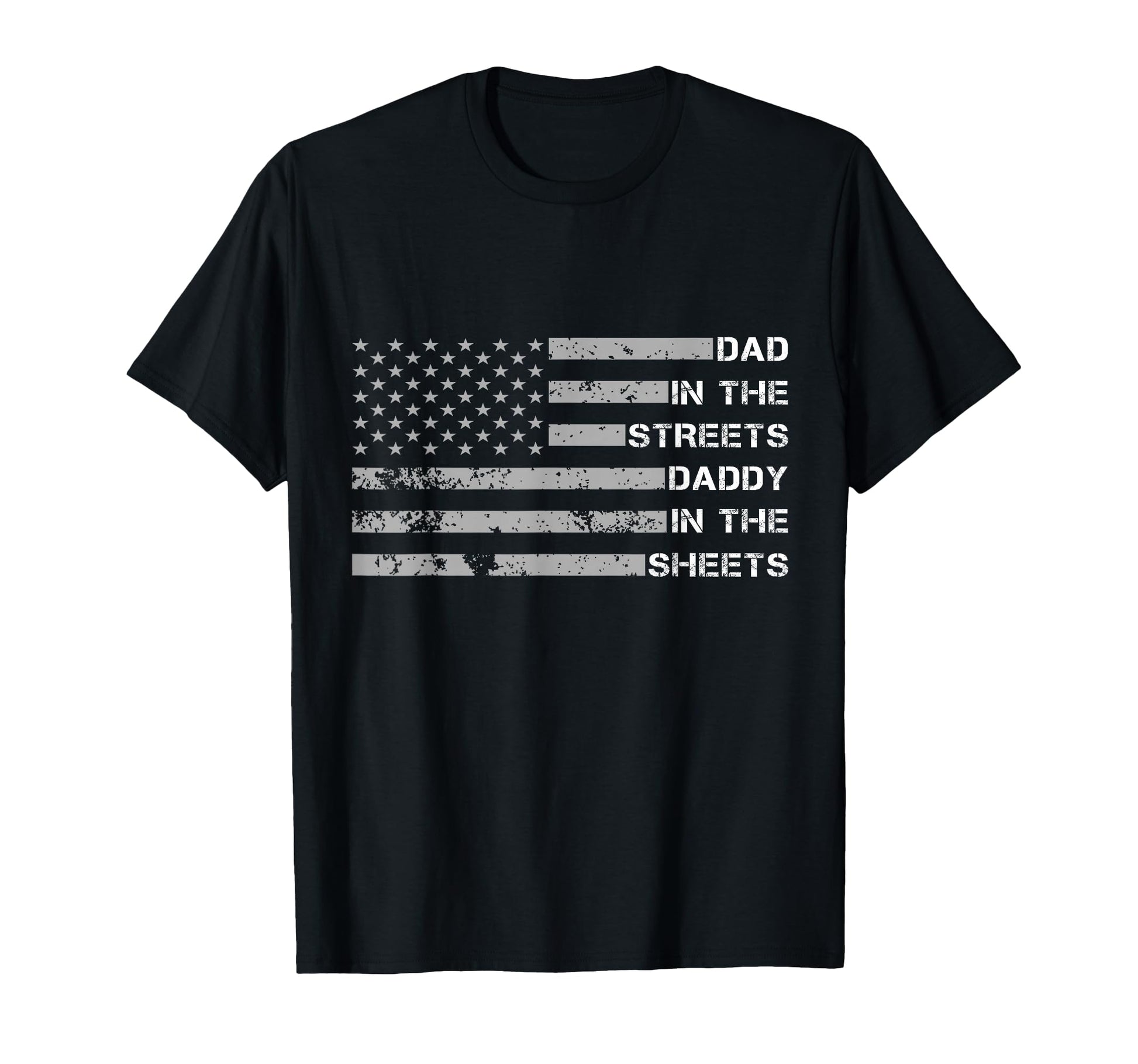 Dad Streets Daddy Sheets Fathers Day T-Shirt - Casual Everyday Wear Unisex - T-Shirt, Sweatshirt, Hoodie