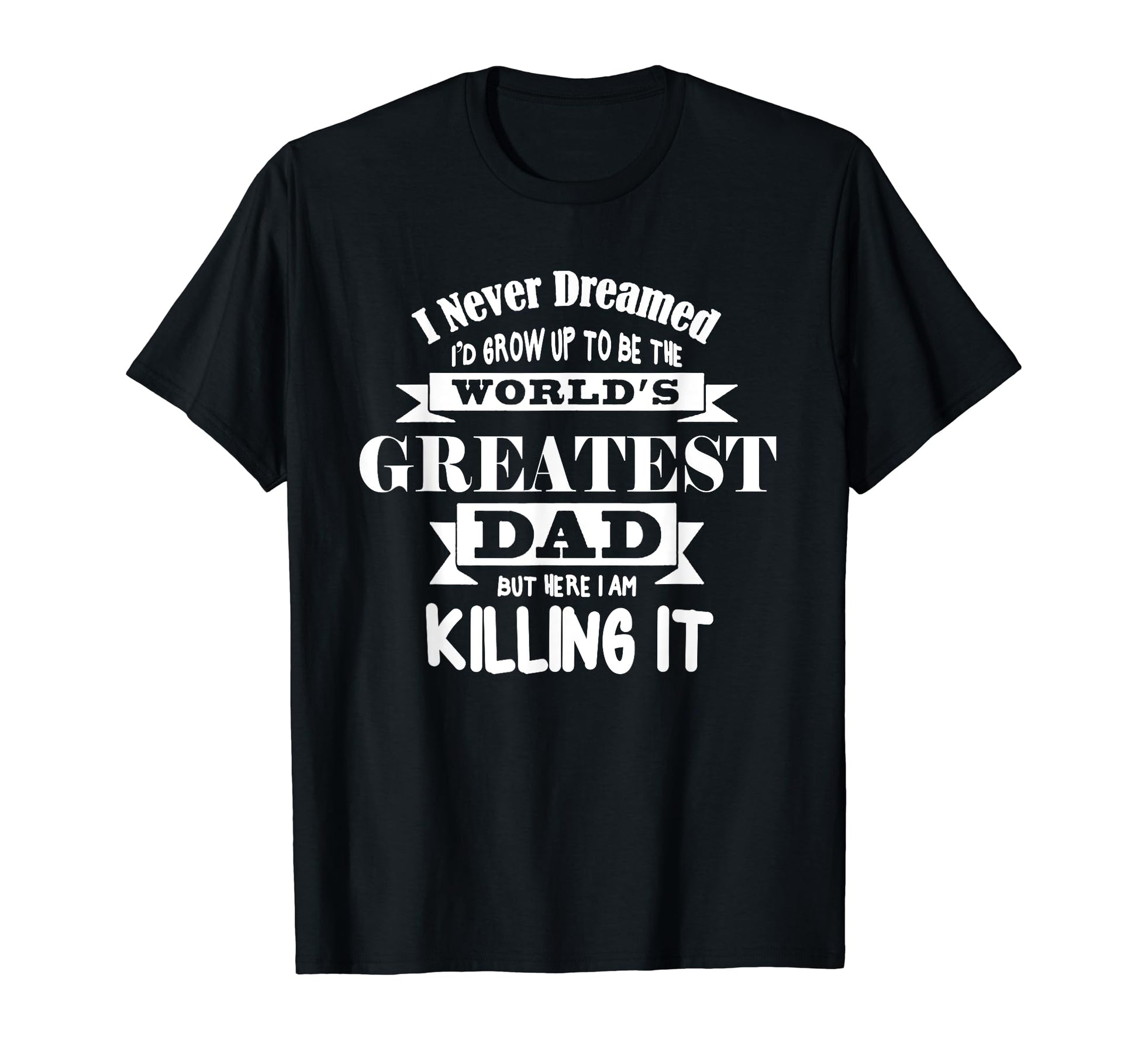 I Never Dreamed Id Grow Up To Be Worlds T-Shirt - Graphic Print Men Women - T-Shirt, Sweatshirt, Hoodie