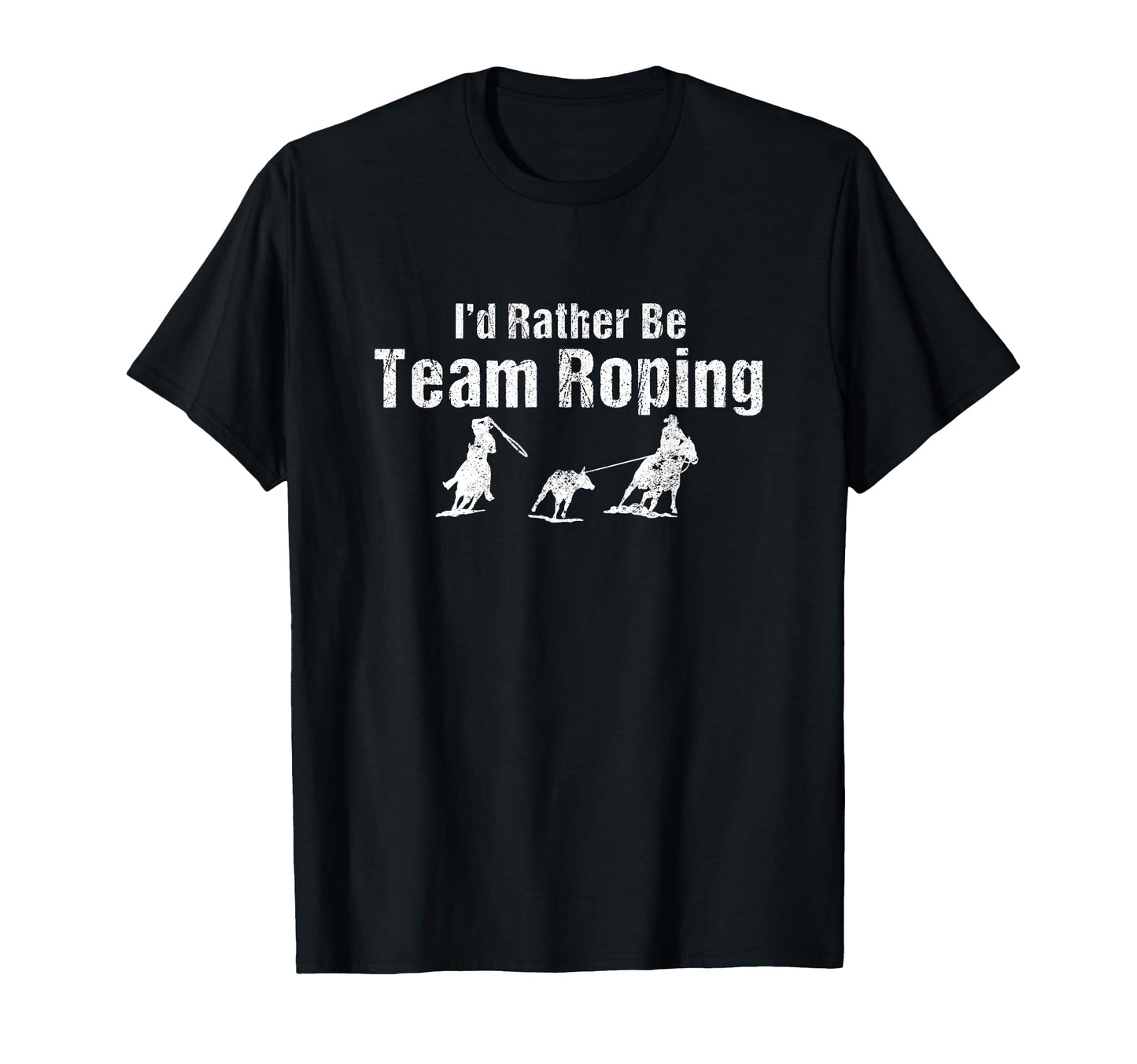 Funny Team Roper Id Rather Be T-Shirt - Casual Everyday Wear for Adults - T-Shirt, Sweatshirt, Hoodie
