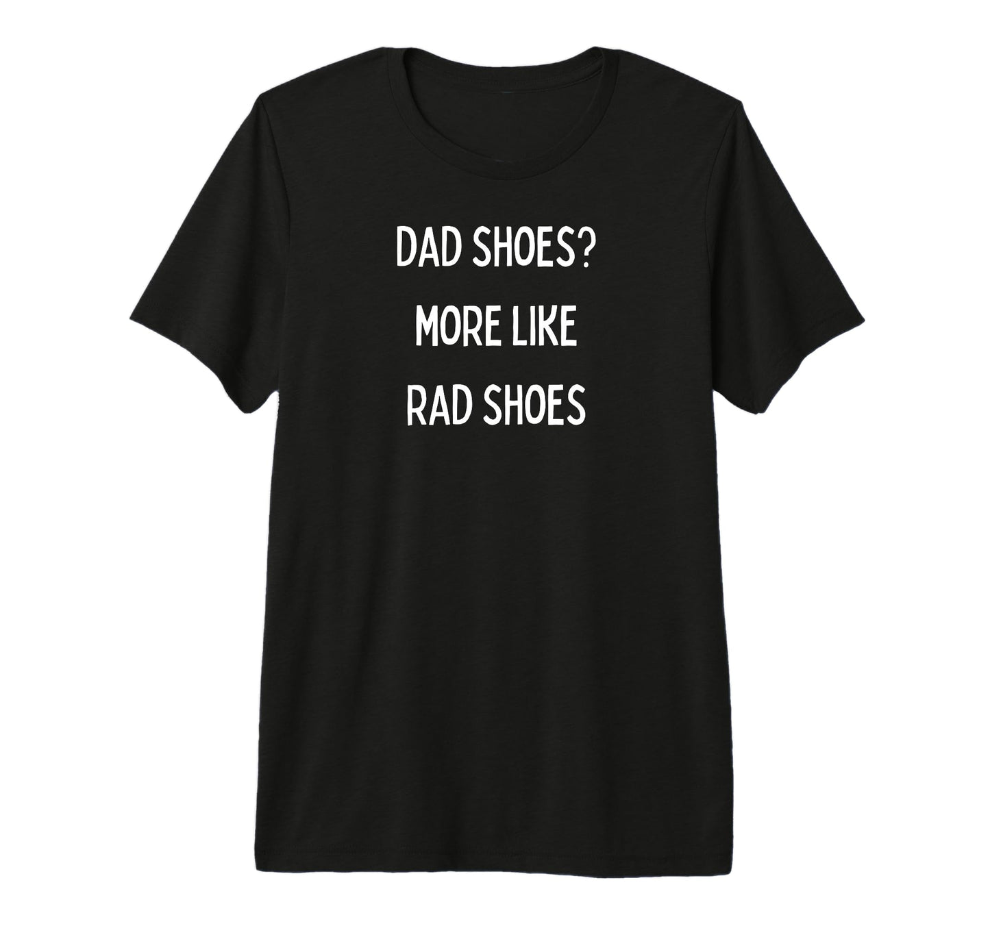 Fun Dad Shoes More Like Rad T-Shirt - Casual Everyday Wear for Adults - T-Shirt, Sweatshirt, Hoodie