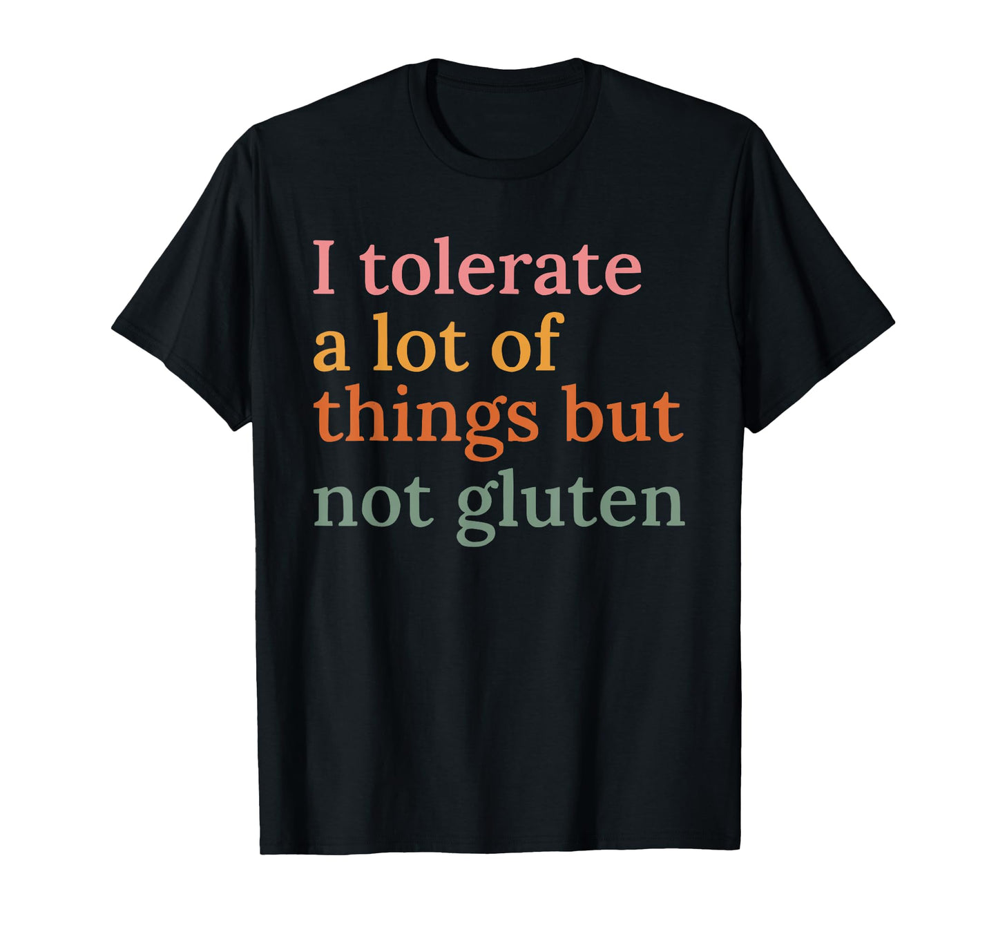 I Tolerate Lot Things But Not Gluten Funny T-Shirt - Unique Graphic Unisex - T-Shirt, Sweatshirt, Hoodie