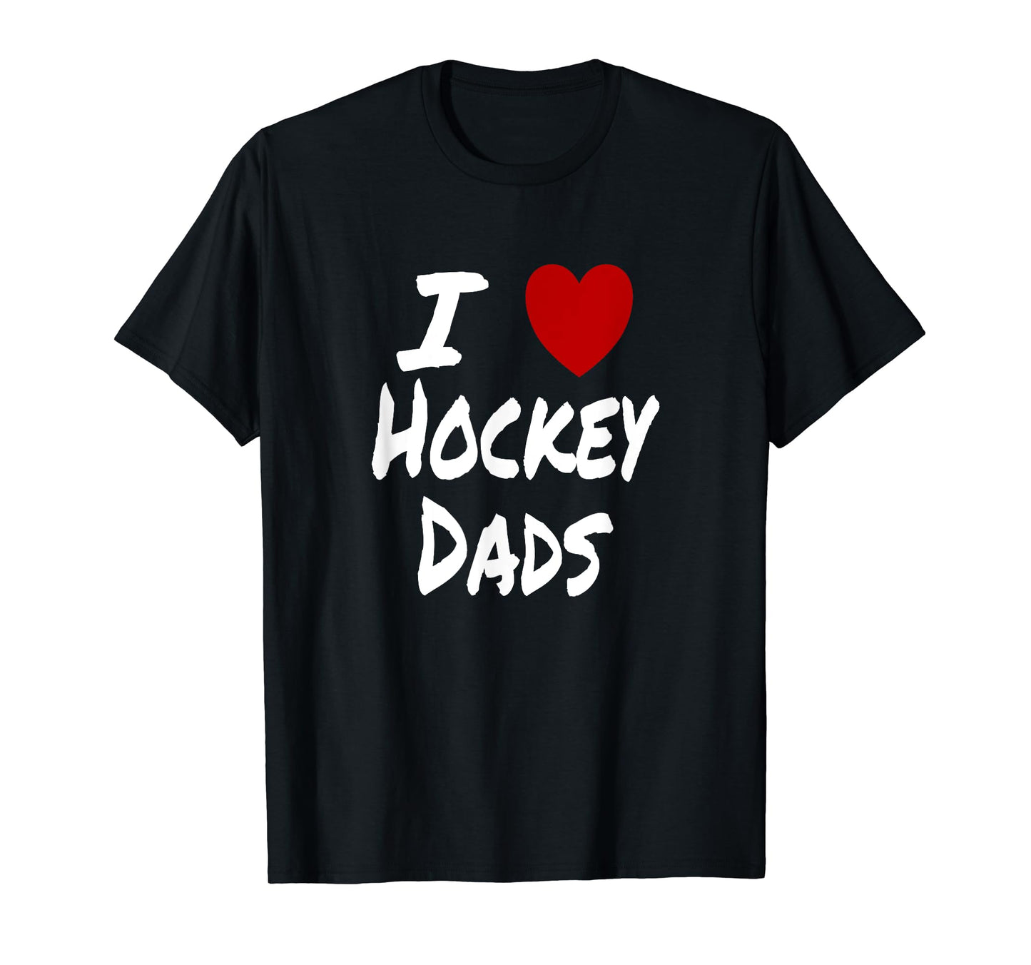 I Heart Love Hockey Dads Skating Ice T-Shirt - Casual Everyday Wear Unisex - T-Shirt, Sweatshirt, Hoodie