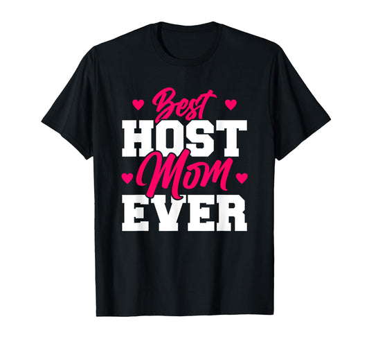 Best Host Mom Ever Exchange Student Funny T-Shirt - Unique Graphic Unisex - T-Shirt, Sweatshirt, Hoodie