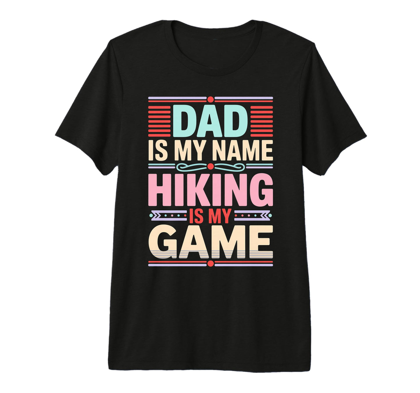 Funny Hiking Dad Is My Name Hiking Is T-Shirt - Novelty Apparel Men Women - T-Shirt, Sweatshirt, Hoodie