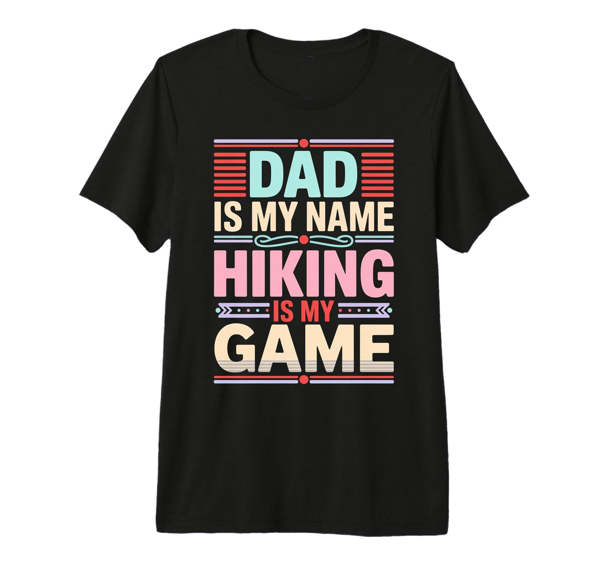 Funny Hiking Dad Is My Name Hiking Is T-Shirt - Novelty Apparel Men Women - T-Shirt, Sweatshirt, Hoodie
