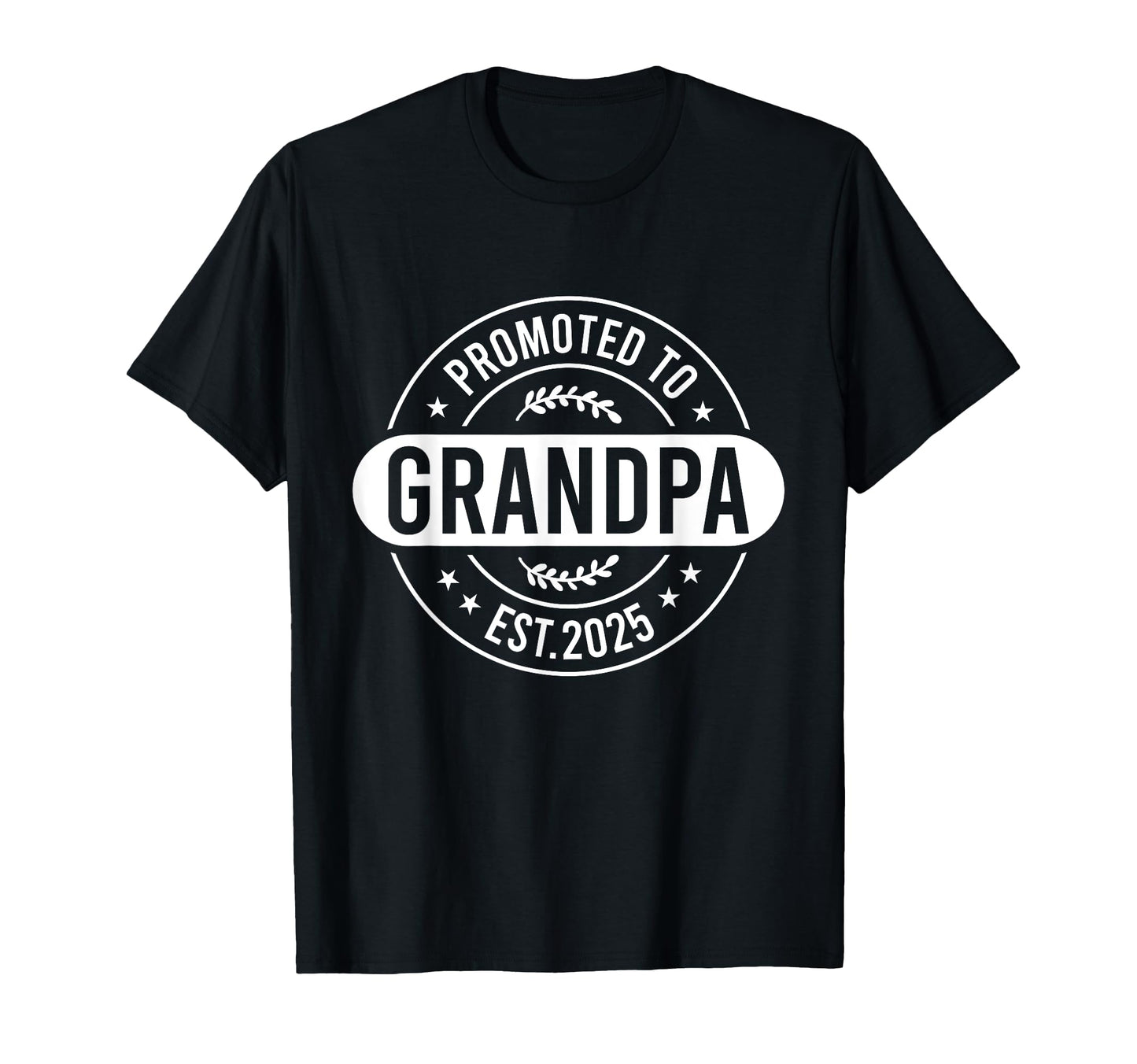 Grandpa To Be 2025 Promoted To T-Shirt - Casual Everyday Wear Men Women - T-Shirt, Sweatshirt, Hoodie