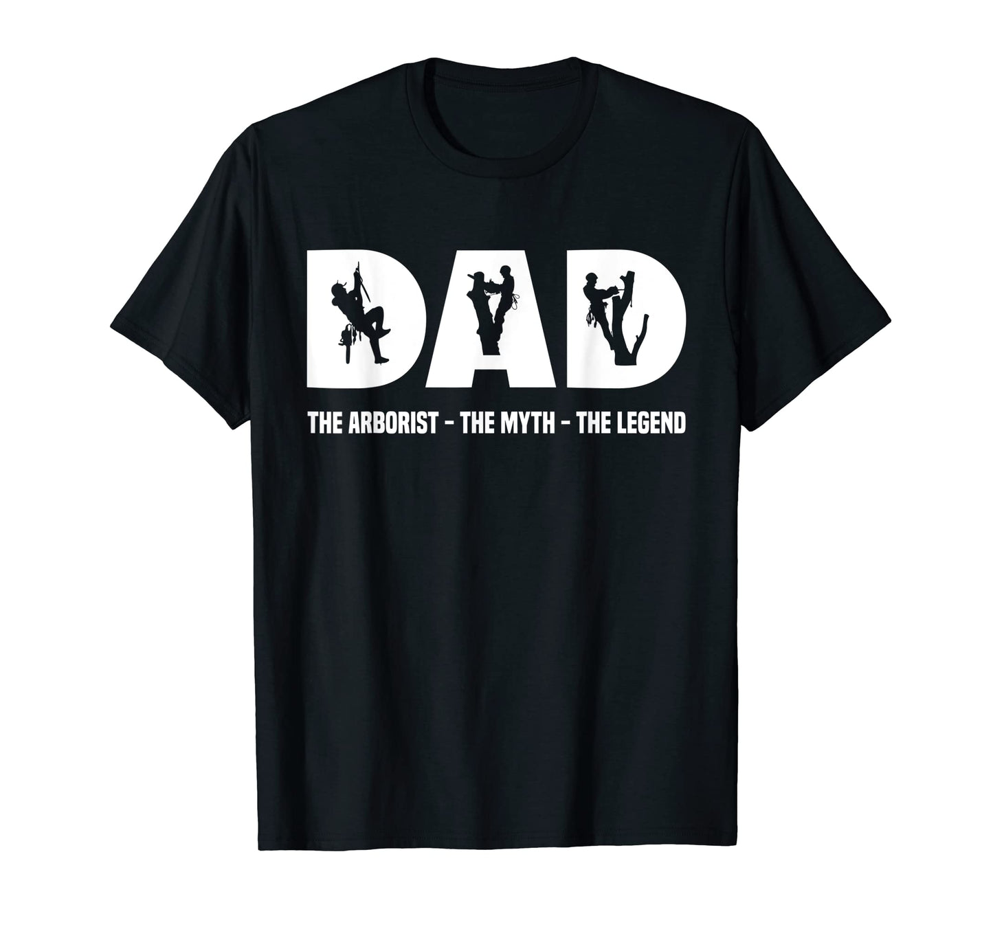Mens Dad Arborist Myth Legend Father T-Shirt - Novelty Apparel Men Women - T-Shirt, Sweatshirt, Hoodie