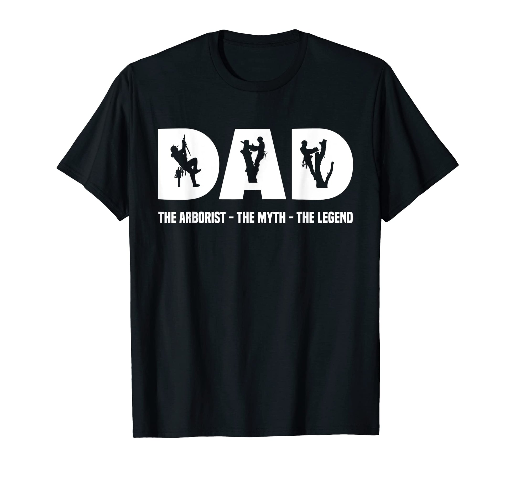 Mens Dad Arborist Myth Legend Father T-Shirt - Novelty Apparel Men Women - T-Shirt, Sweatshirt, Hoodie