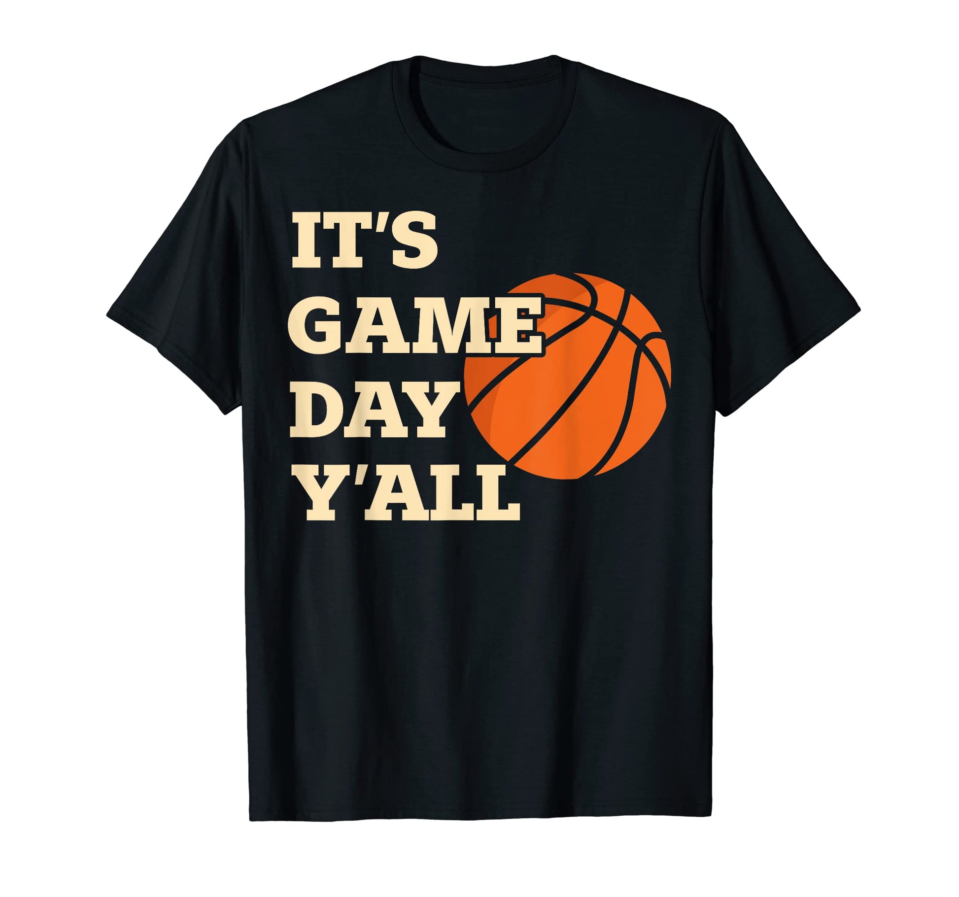 Funny Its Game Day Yall Basketball T-Shirt - Casual Everyday Wear Unisex - T-Shirt, Sweatshirt, Hoodie
