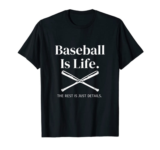 Baseball Is Life Rest Is Just Details T-Shirt - Novelty Apparel Unisex - T-Shirt, Sweatshirt, Hoodie