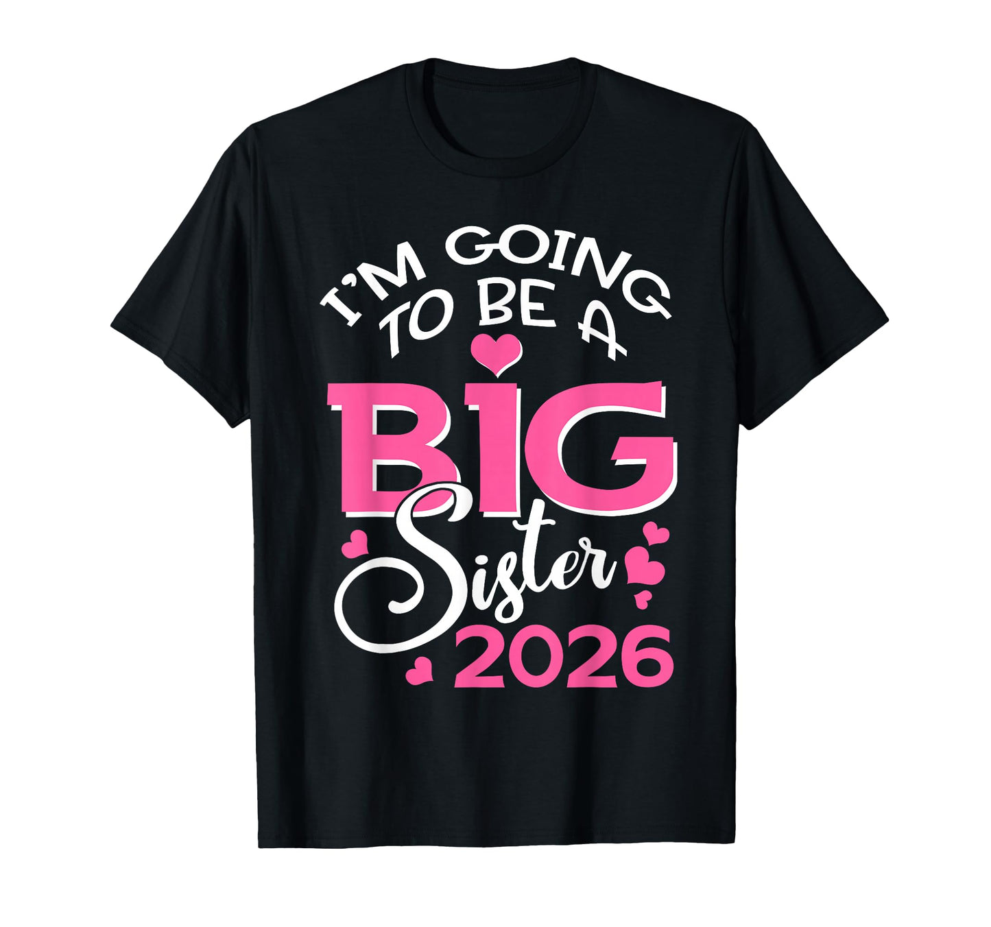 Im Going To Be Big Sister 2026 Pregnancy T-Shirt - Novelty Apparel Unisex - T-Shirt, Sweatshirt, Hoodie