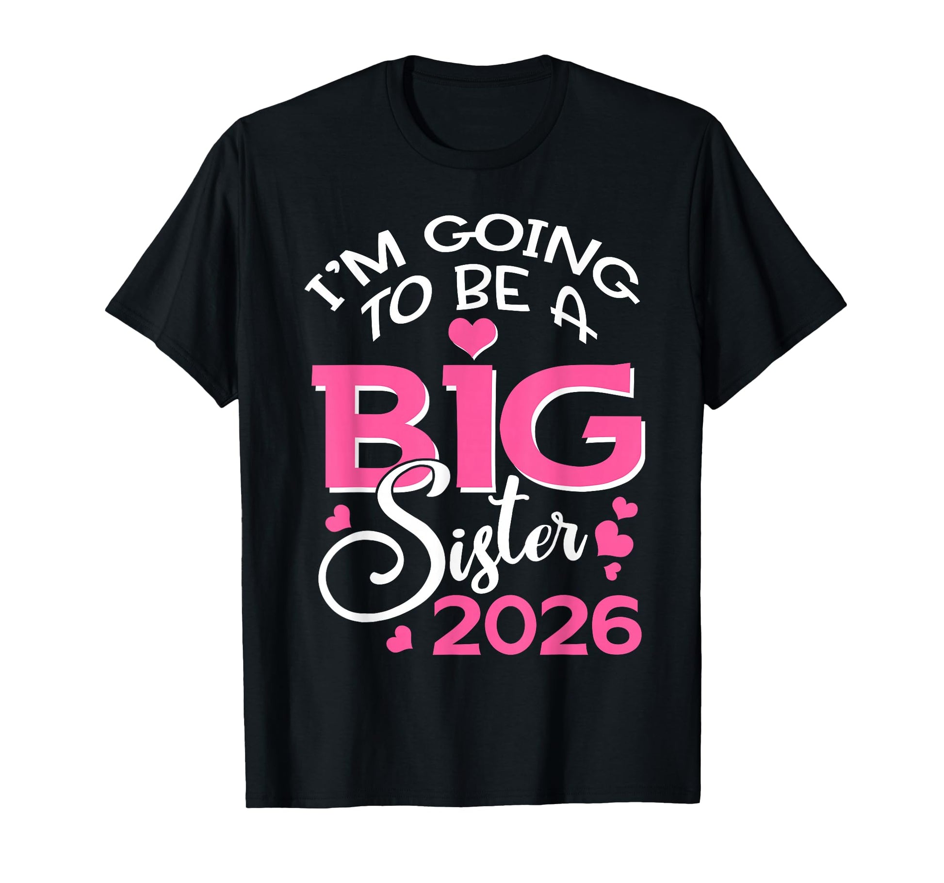 Im Going To Be Big Sister 2026 Pregnancy T-Shirt - Novelty Apparel Unisex - T-Shirt, Sweatshirt, Hoodie