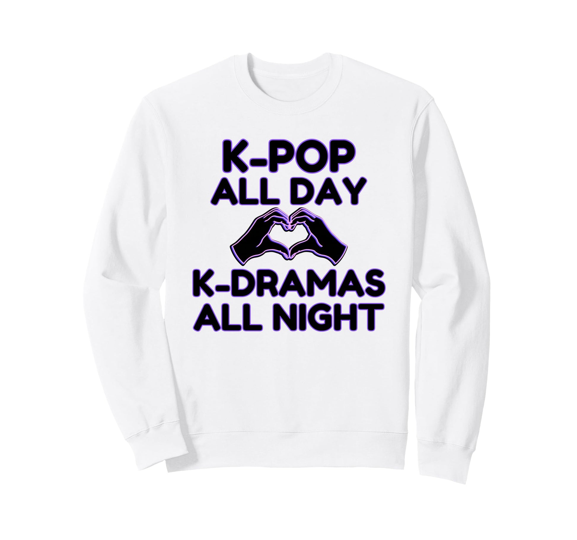 K Pop All Day K Dramas Night Sweatshirt - Casual Everyday Wear Unisex - T-Shirt, Sweatshirt, Hoodie