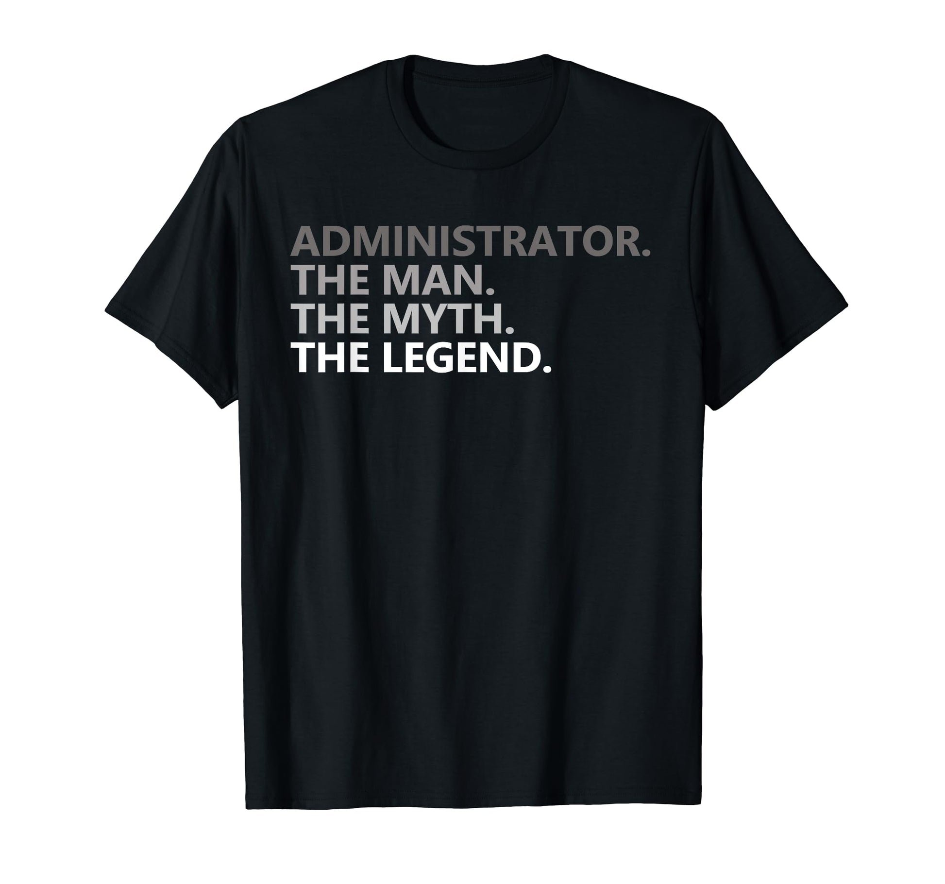 Myth Legend Administrator Dad Funny T-Shirt - Novelty Apparel for Adults - T-Shirt, Sweatshirt, Hoodie