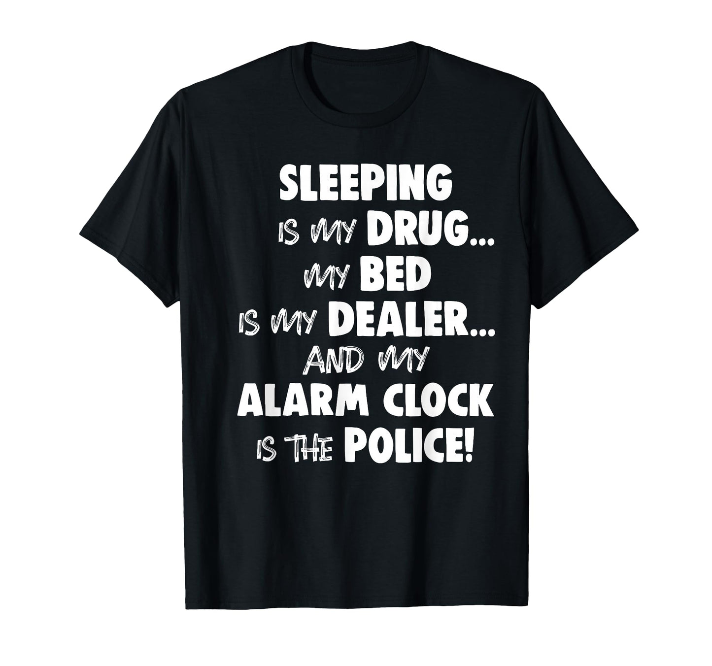 Sleeping Is My Drug My Bed Is My Dealer T-Shirt - Minimalist Print Unisex - T-Shirt, Sweatshirt, Hoodie