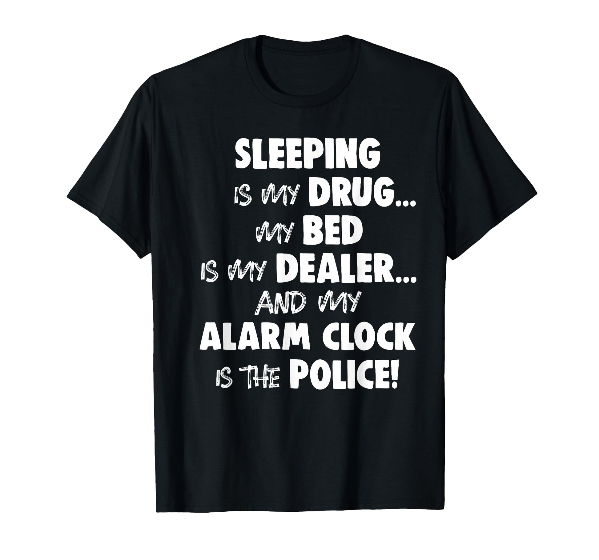 Sleeping Is My Drug My Bed Is My Dealer T-Shirt - Minimalist Print Unisex - T-Shirt, Sweatshirt, Hoodie
