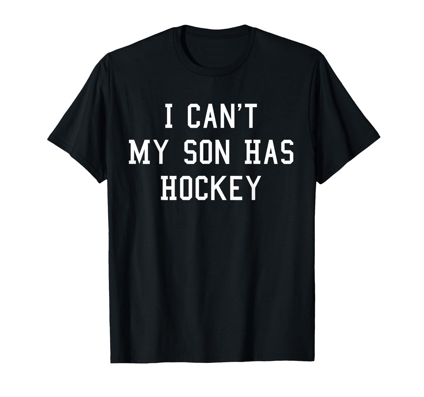 I Cant My Son Has Hockey Sport Mom Dad T-Shirt - Trendy Graphic Unisex - T-Shirt, Sweatshirt, Hoodie