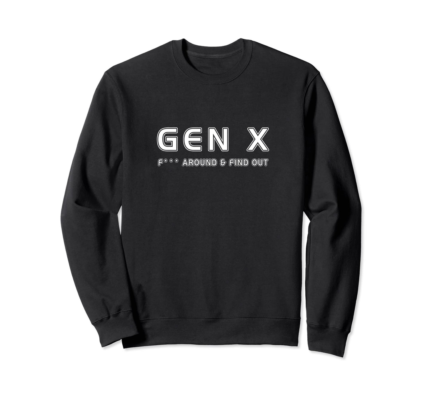 Gen X F Around Find Out Funny Sweatshirt - Trendy Graphic for Adults - T-Shirt, Sweatshirt, Hoodie