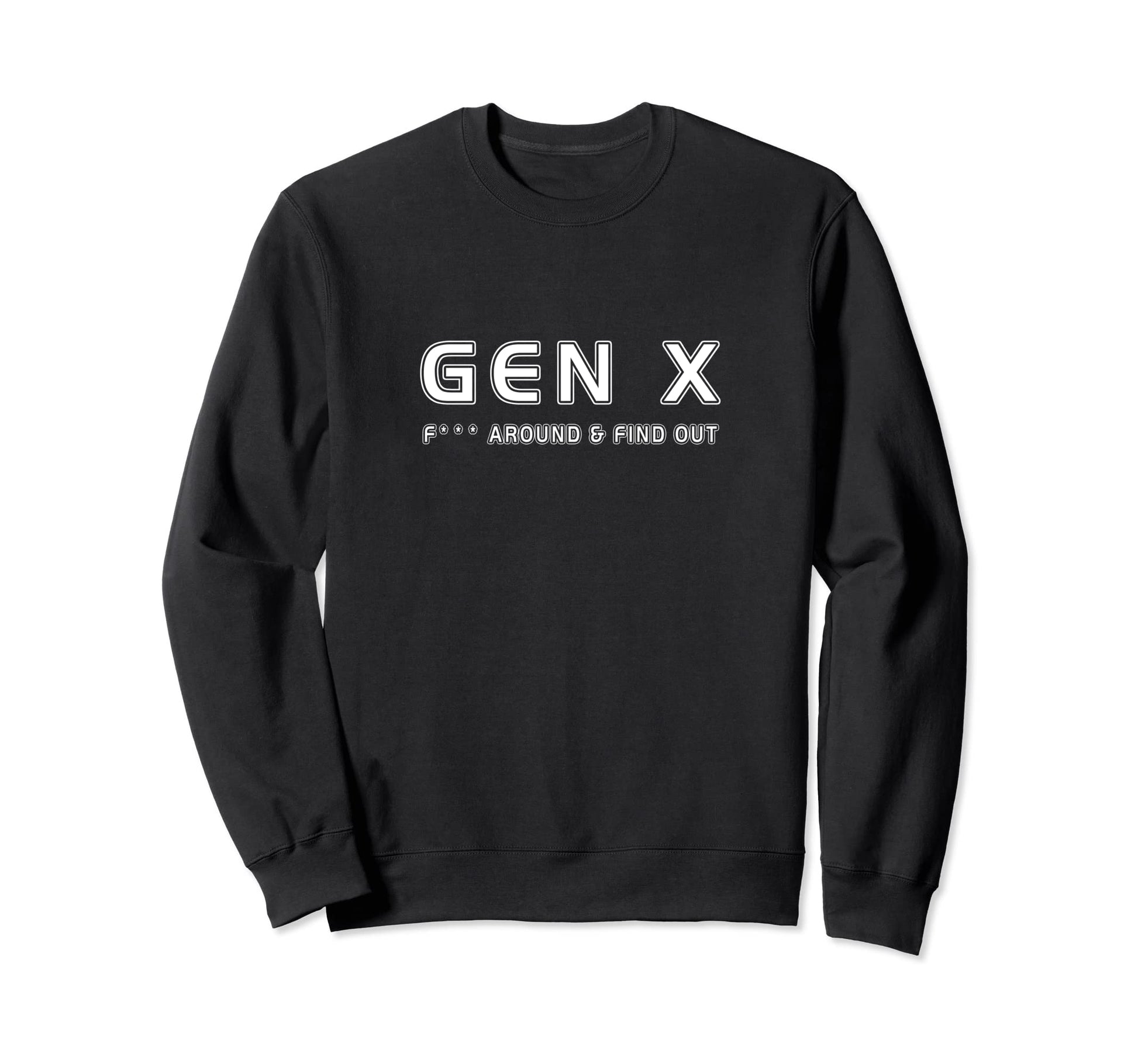 Gen X F Around Find Out Funny Sweatshirt - Trendy Graphic for Adults - T-Shirt, Sweatshirt, Hoodie