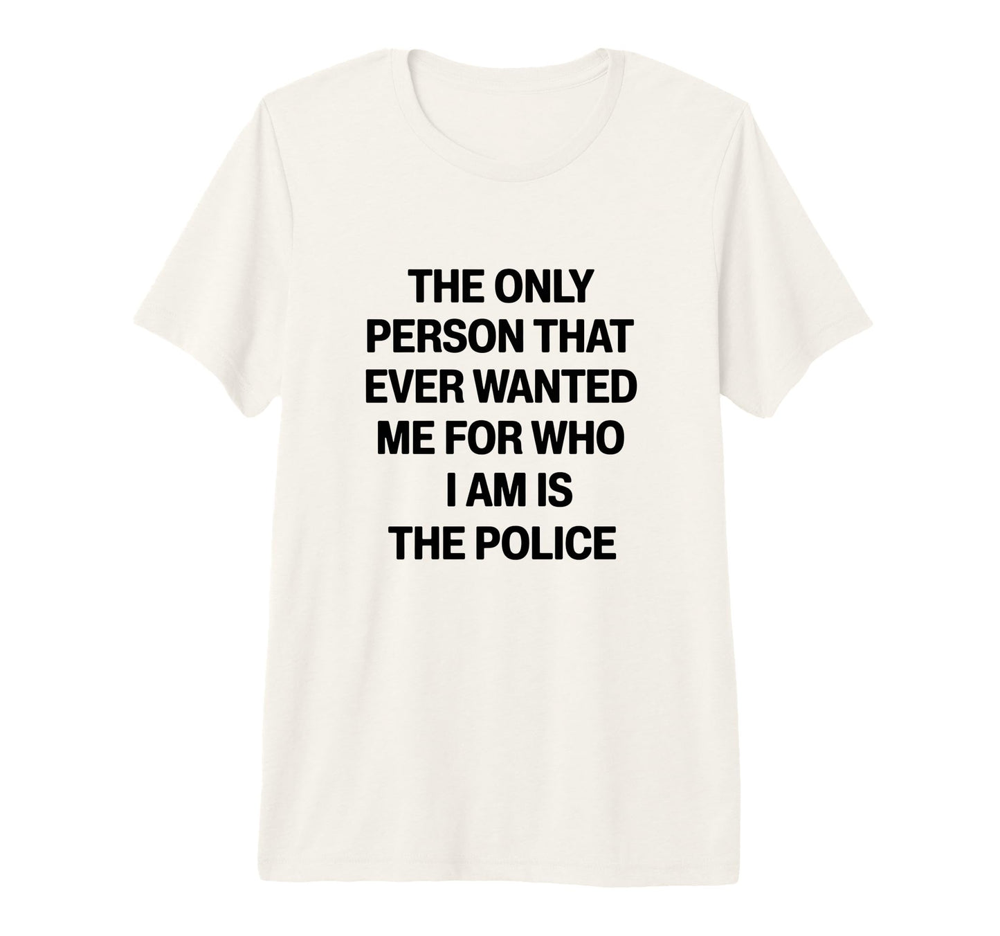 Only Person That Wanted Me Who Im Is T-Shirt - Minimalist Print Unisex - T-Shirt, Sweatshirt, Hoodie