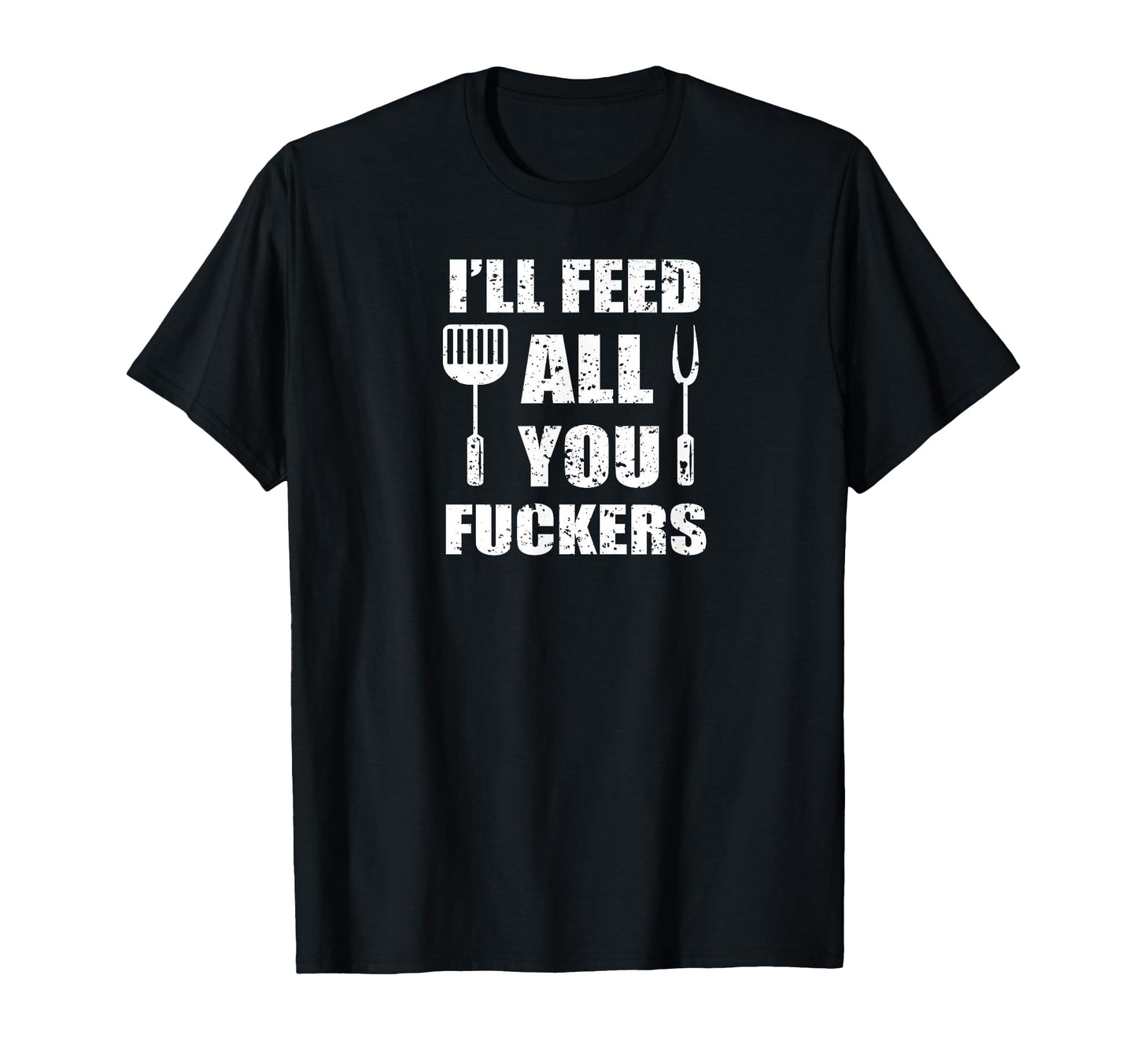 Bbq Dad Joke Ill Feed All You T-Shirt - Casual Everyday Wear Unisex - T-Shirt, Sweatshirt, Hoodie