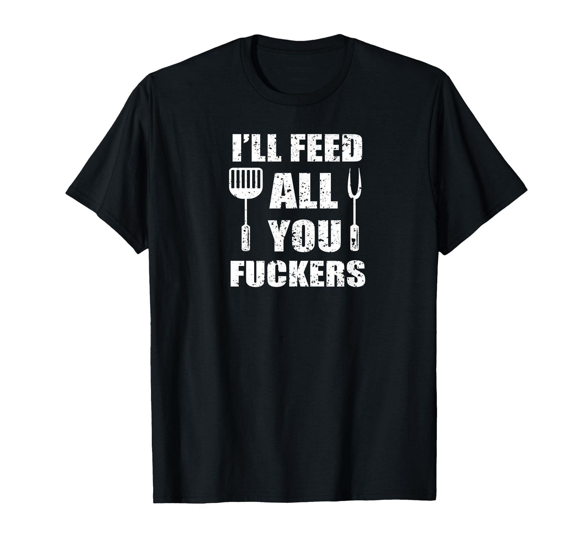 Bbq Dad Joke Ill Feed All You T-Shirt - Casual Everyday Wear Unisex - T-Shirt, Sweatshirt, Hoodie