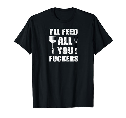 Bbq Dad Joke Ill Feed All You T-Shirt - Casual Everyday Wear Unisex - T-Shirt, Sweatshirt, Hoodie