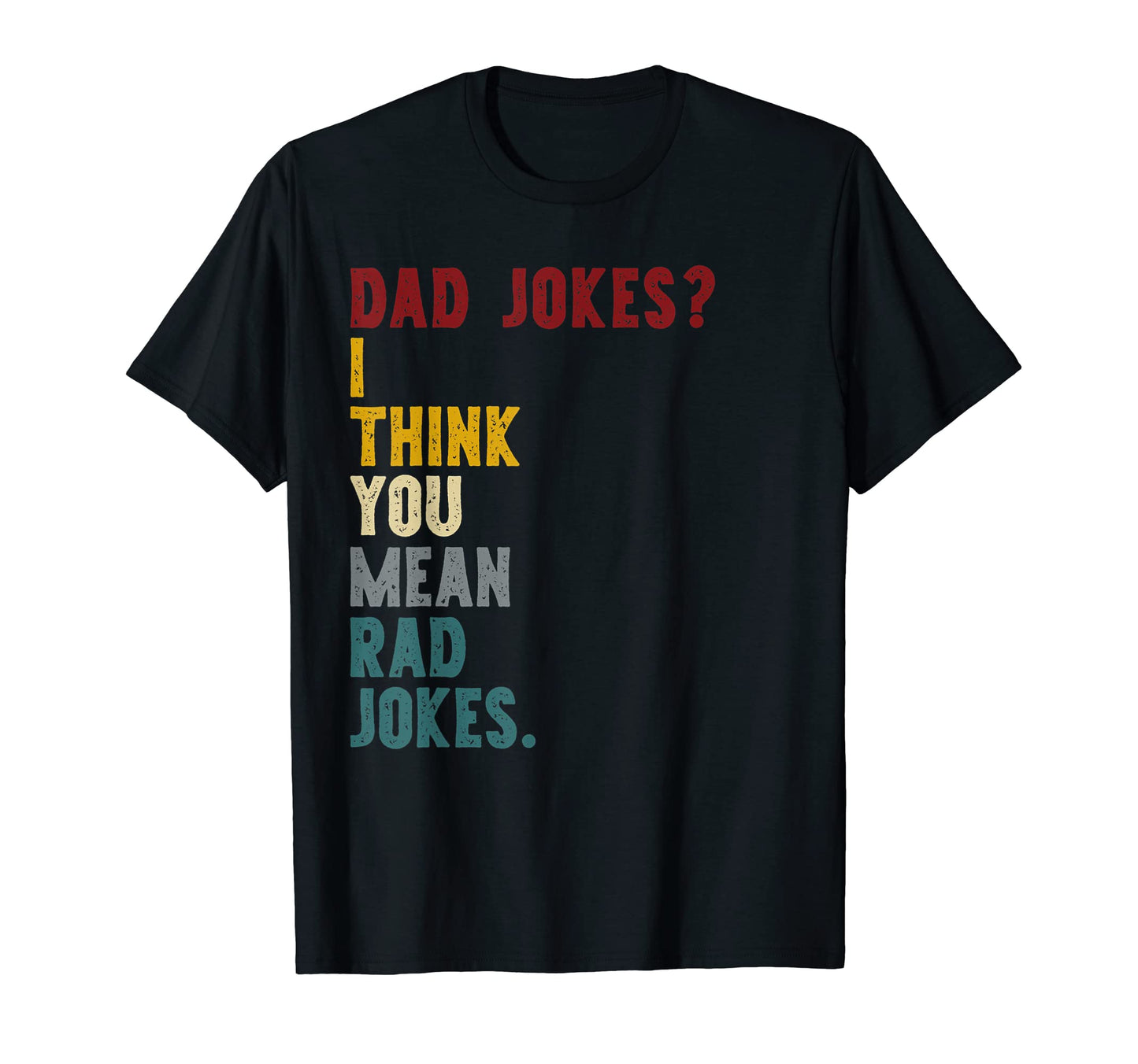Dad Jokes I Think You Mean Rad Jokes T-Shirt - Custom Art Print for Adults - T-Shirt, Sweatshirt, Hoodie