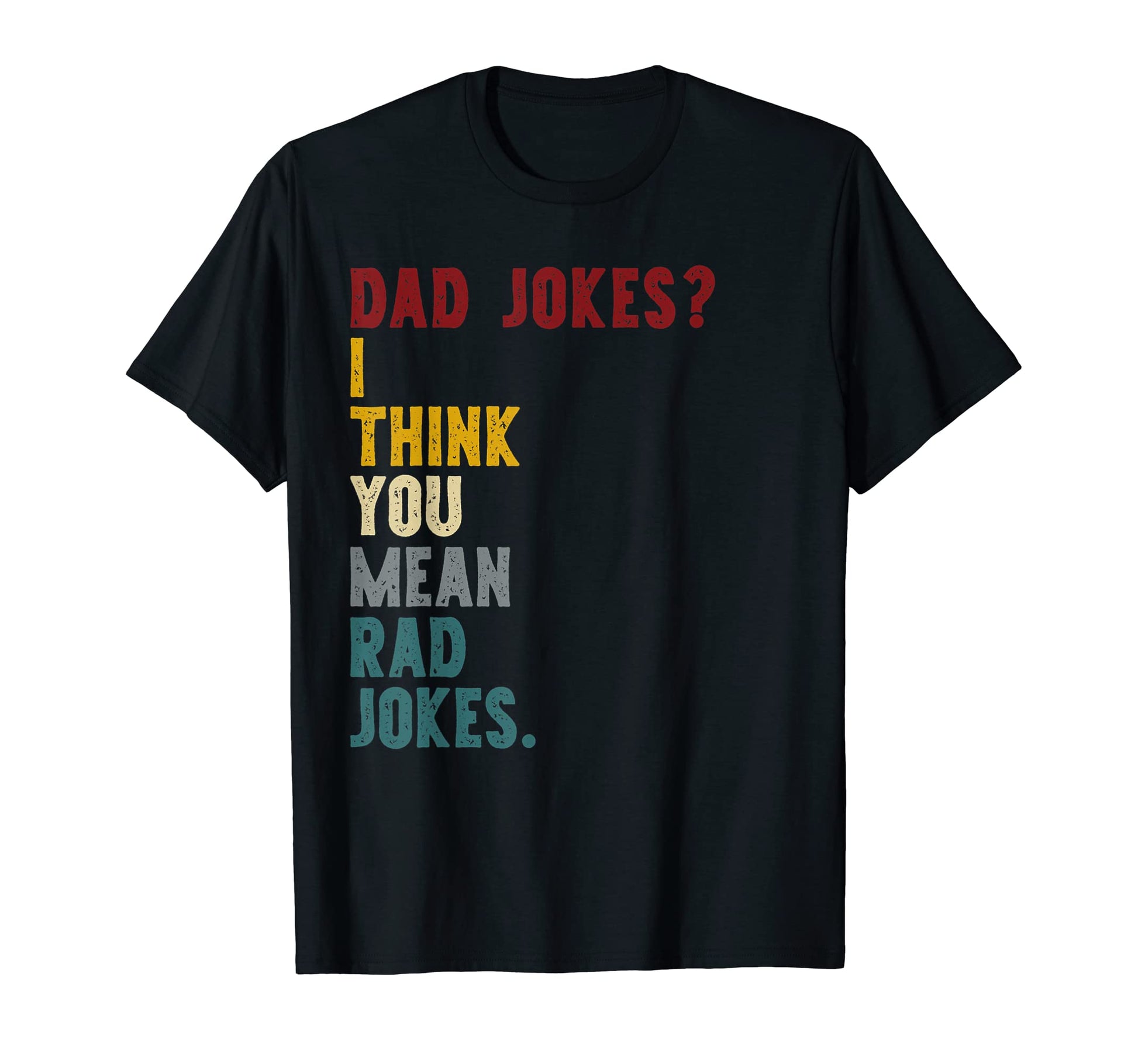 Dad Jokes I Think You Mean Rad Jokes T-Shirt - Custom Art Print for Adults - T-Shirt, Sweatshirt, Hoodie
