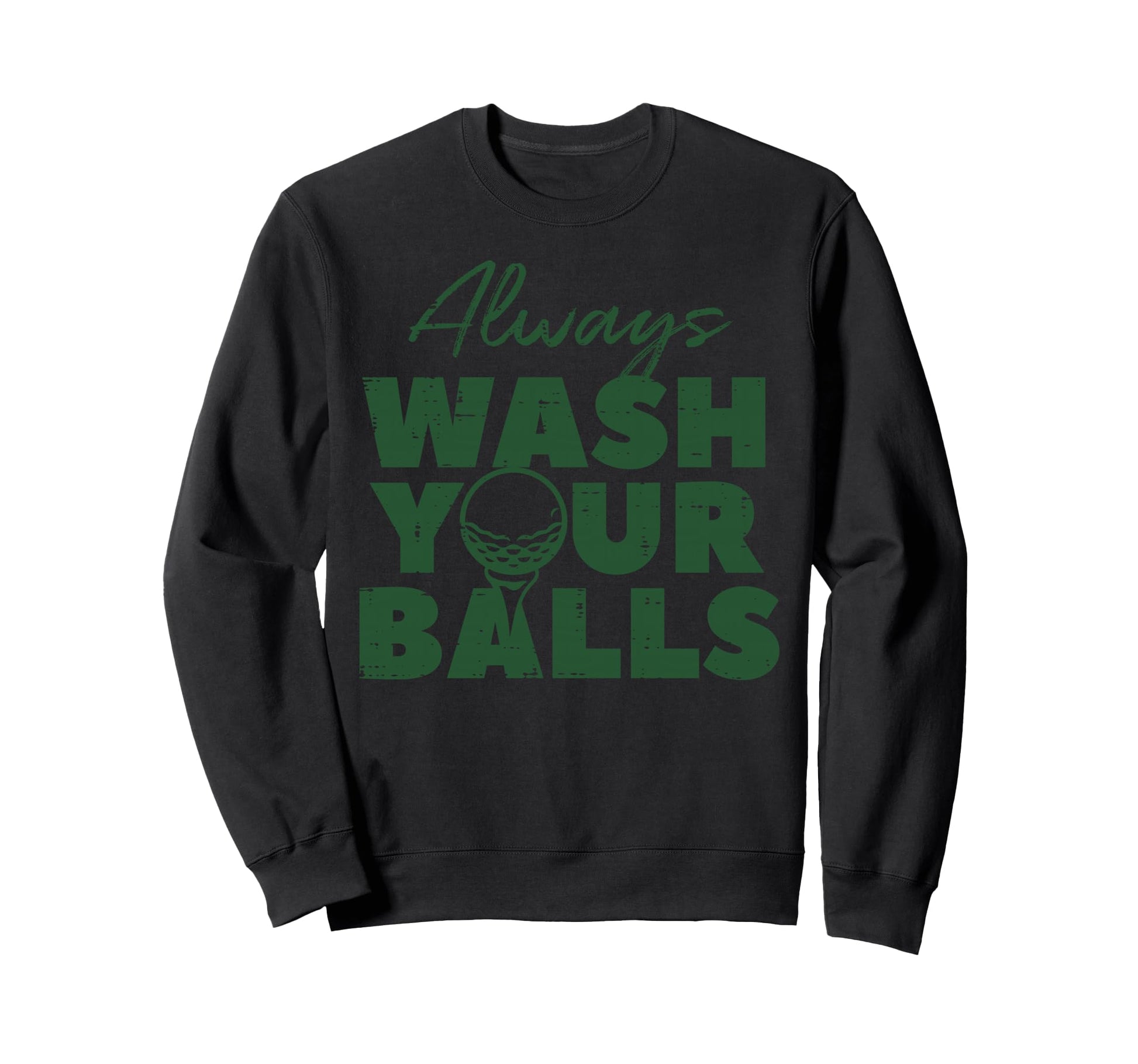 Golf Always Wash Your Balls Funny Sweatshirt - Unique Graphic Men Women - T-Shirt, Sweatshirt, Hoodie