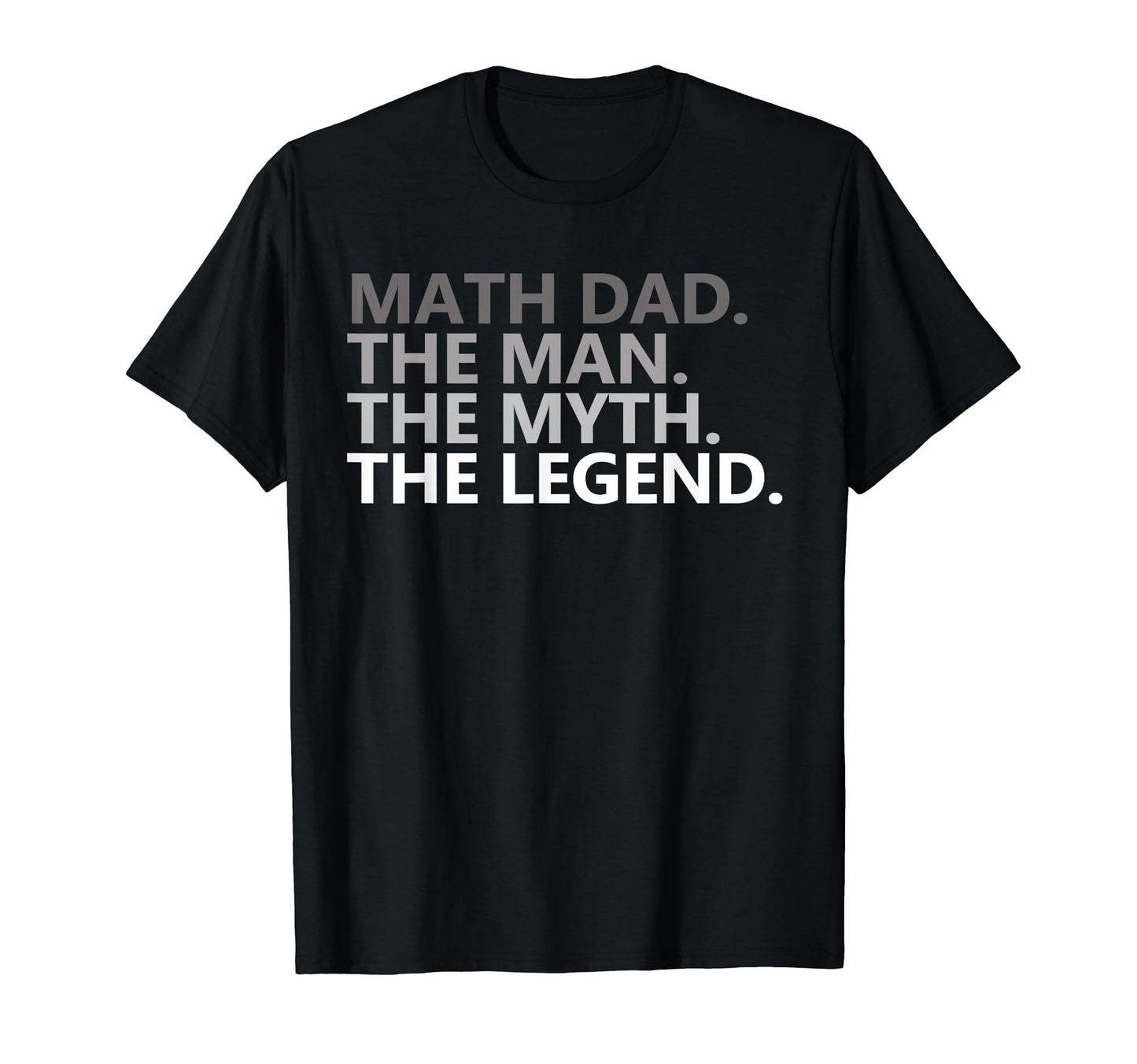 Math Dad Myth Legend Funny Joke Fathers Day T-Shirt - Unique Graphic Unisex - T-Shirt, Sweatshirt, Hoodie