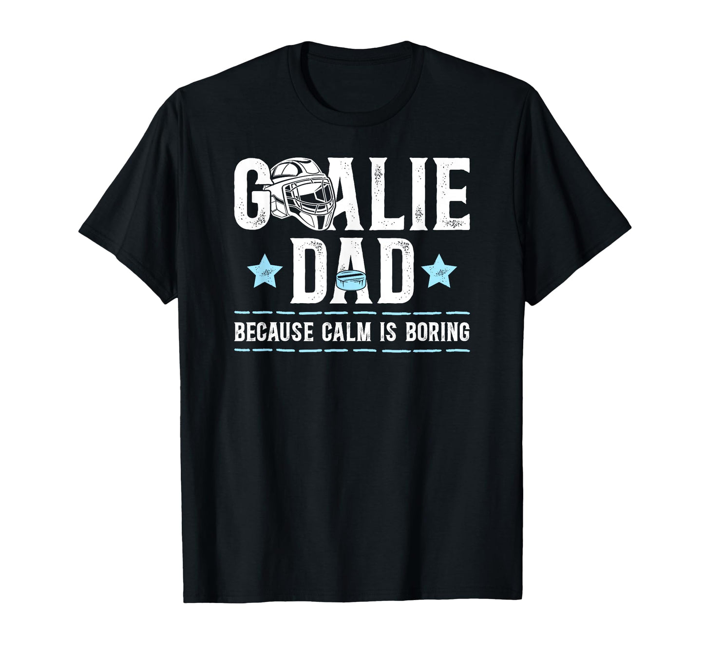 Funny Hockey Goalie Dad Ice Hockey T-Shirt - Novelty Apparel for Adults - T-Shirt, Sweatshirt, Hoodie
