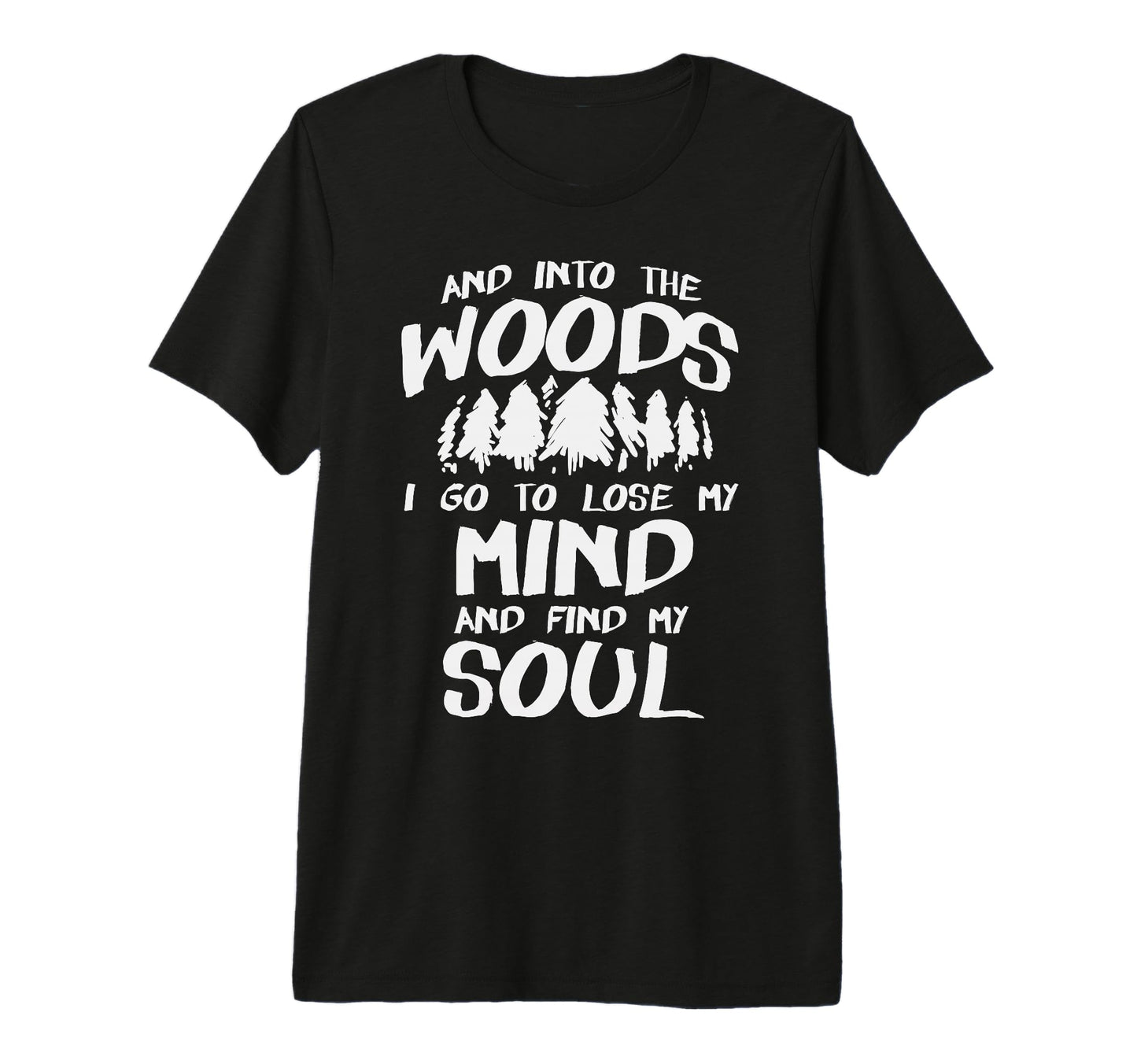 Into Woods To Lose Mind And Find My Soul T-Shirt - Graphic Print Unisex - T-Shirt, Sweatshirt, Hoodie