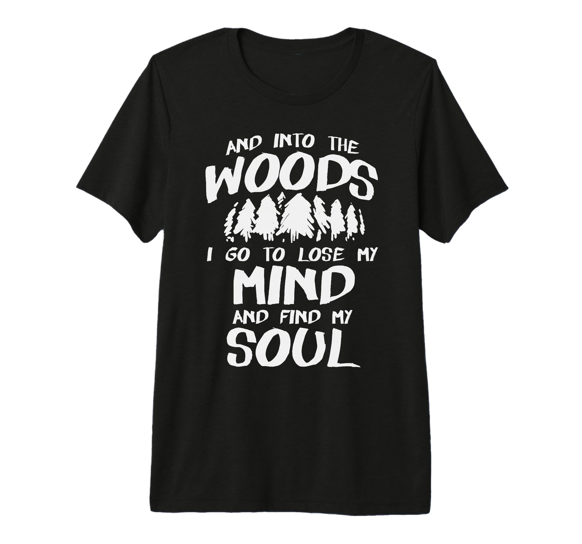 Into Woods To Lose Mind And Find My Soul T-Shirt - Graphic Print Unisex - T-Shirt, Sweatshirt, Hoodie
