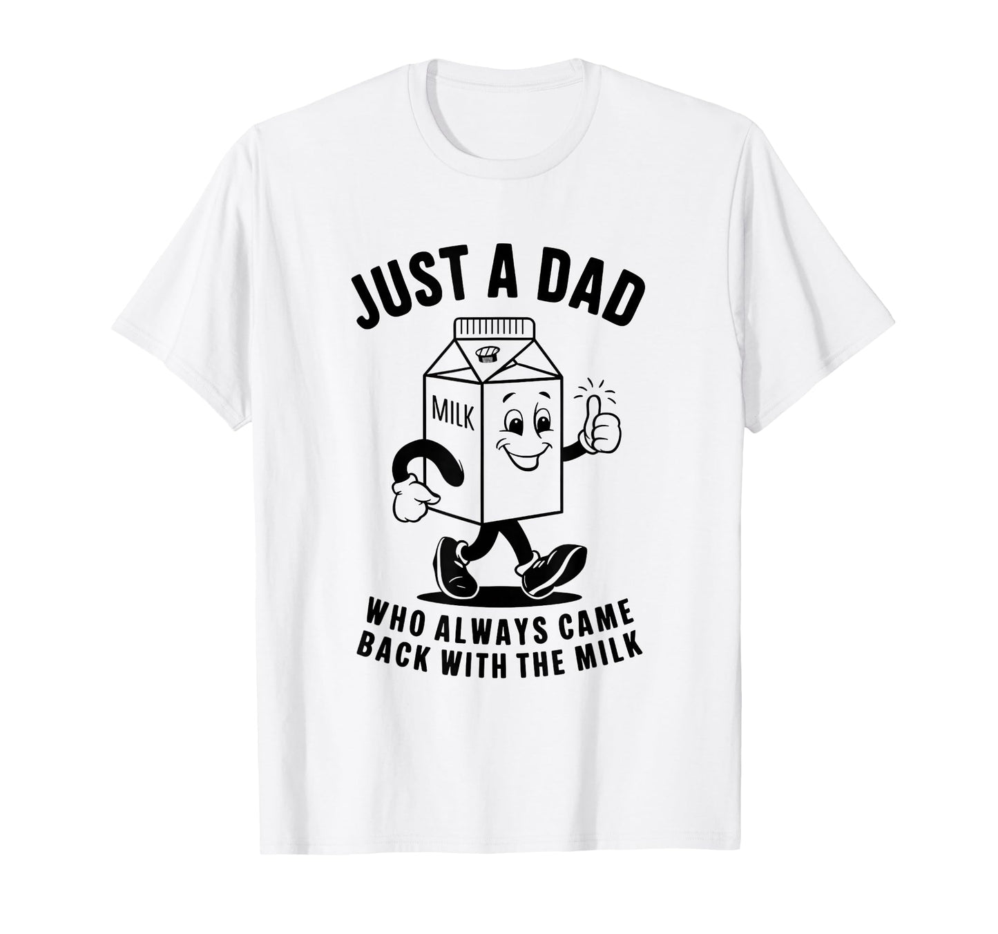 Just Dad Who Always Came Back Milk T-Shirt - Streetwear Style for Adults - T-Shirt, Sweatshirt, Hoodie