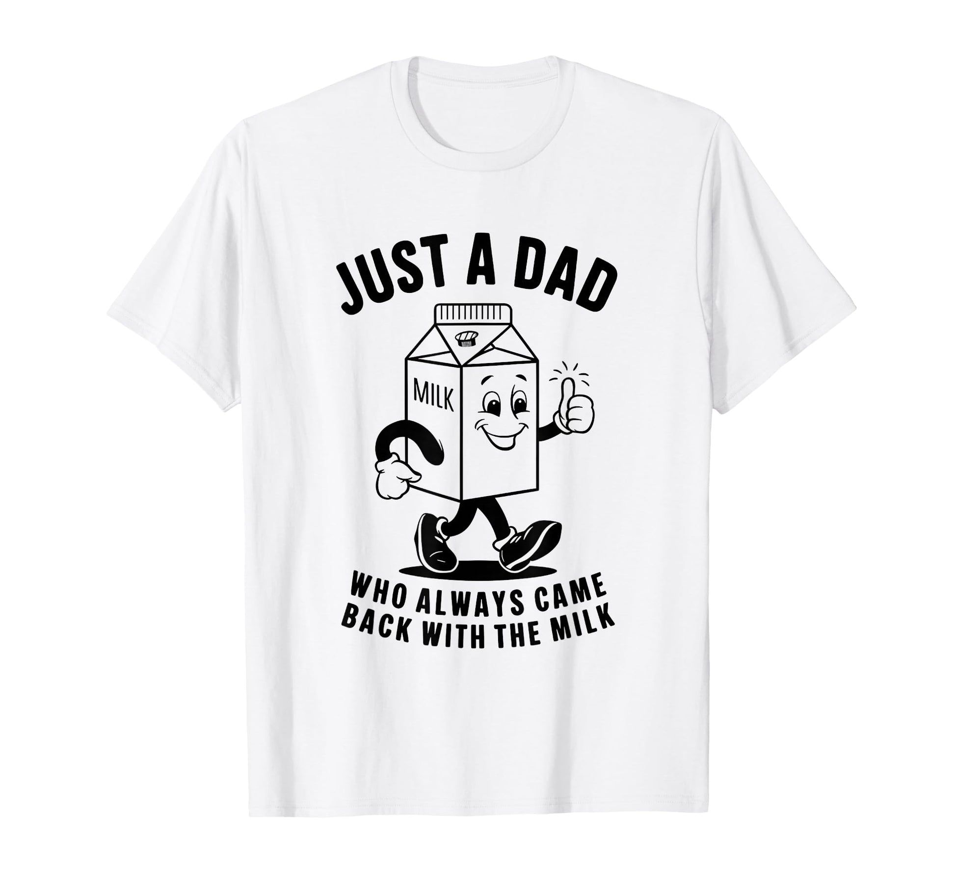 Just Dad Who Always Came Back Milk T-Shirt - Streetwear Style for Adults - T-Shirt, Sweatshirt, Hoodie