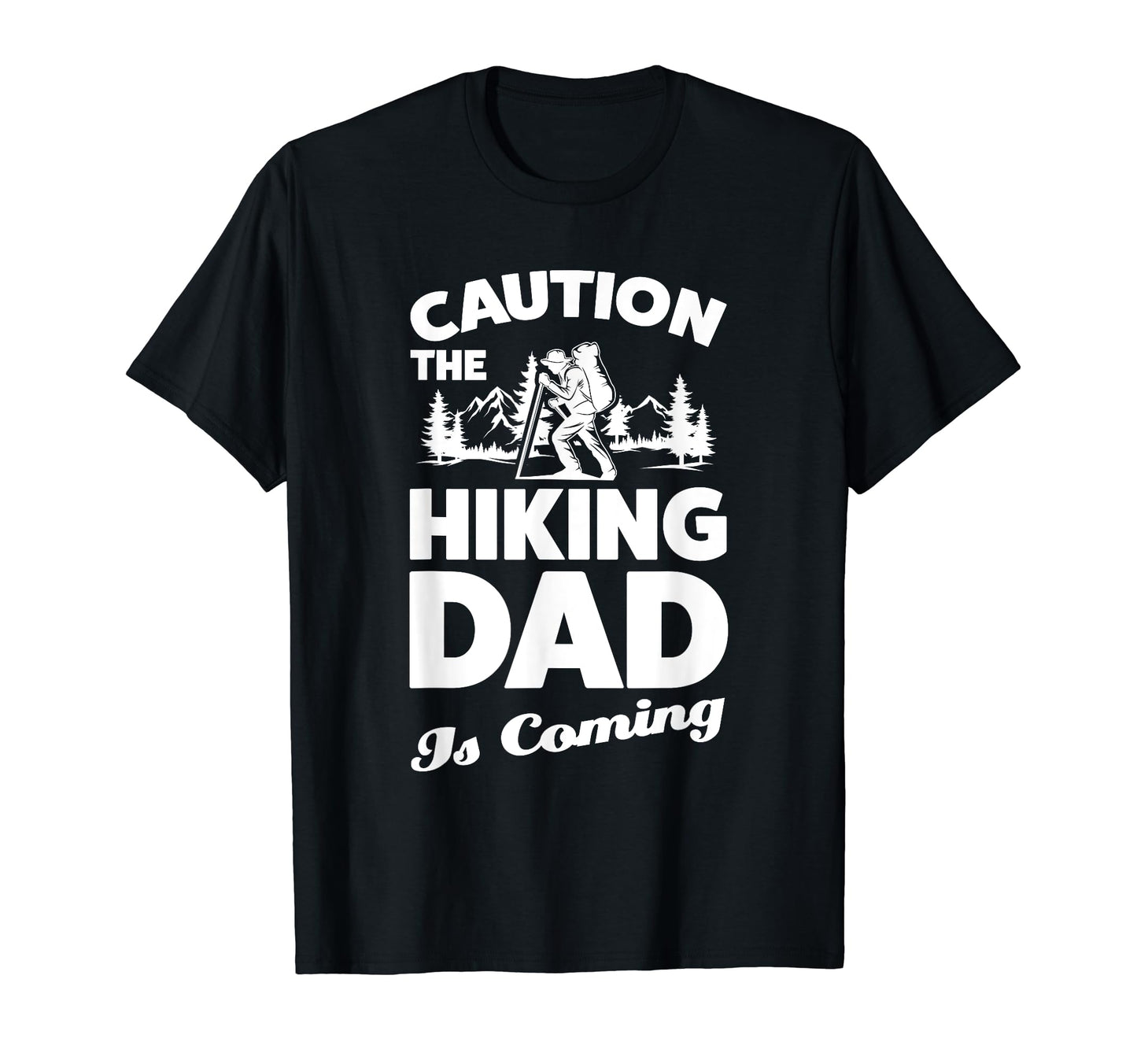 Caution Hiking Dad Is Coming Hiker T-Shirt - Fun Novelty Design for Adults - T-Shirt, Sweatshirt, Hoodie