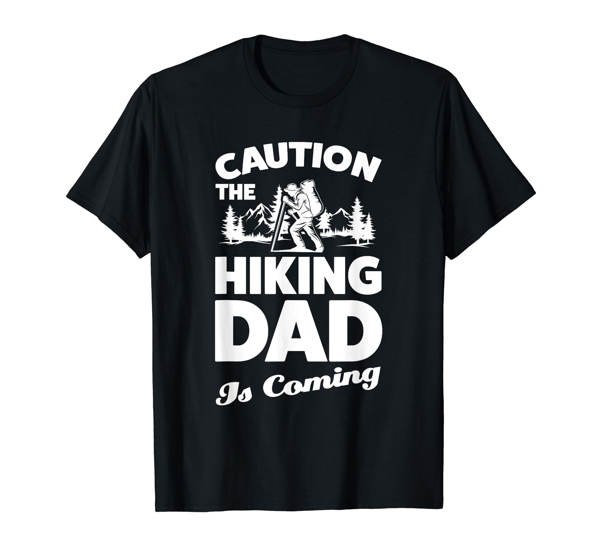 Caution Hiking Dad Is Coming Hiker T-Shirt - Fun Novelty Design for Adults - T-Shirt, Sweatshirt, Hoodie