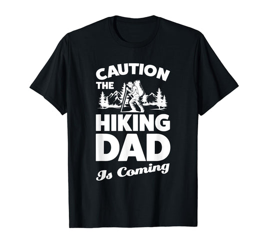 Caution Hiking Dad Is Coming Hiker T-Shirt - Fun Novelty Design for Adults - T-Shirt, Sweatshirt, Hoodie